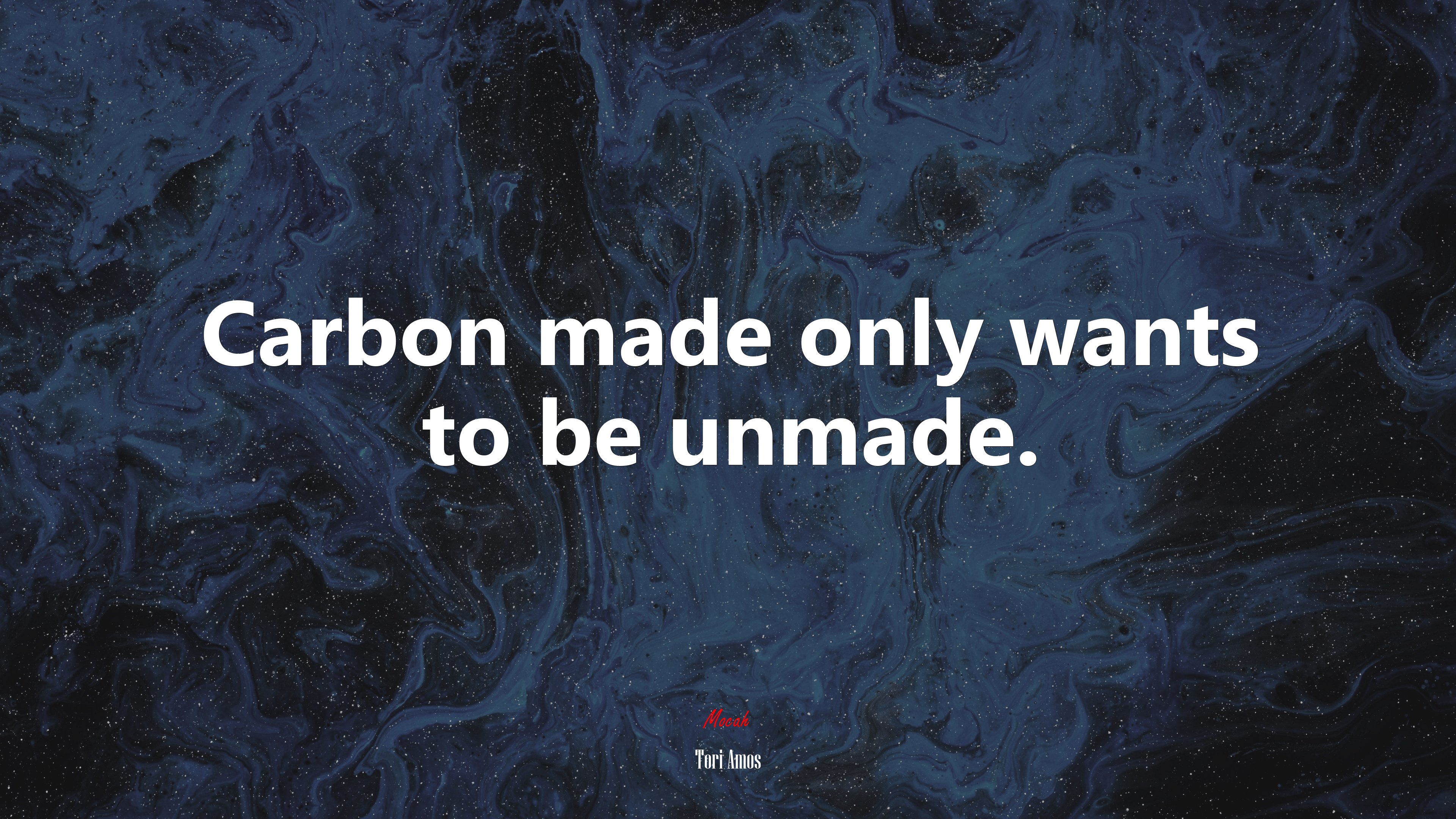 Carbon made only wants to be unmade. | Tori Amos quote HD Wallpaper