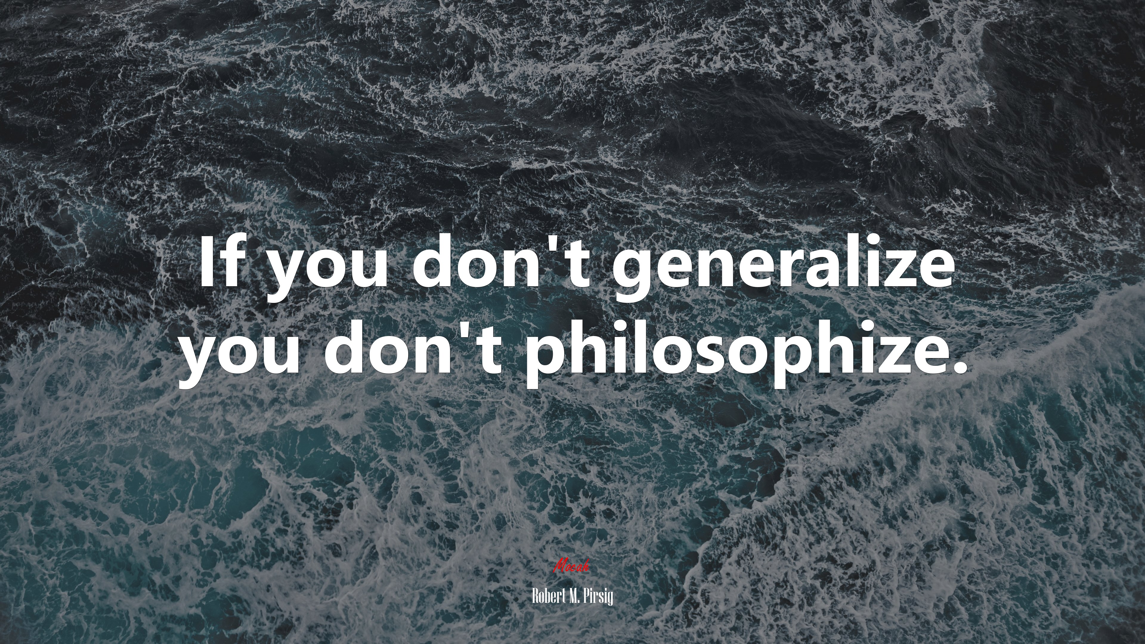 If you don’t generalize you don’t philosophize. | Robert M. Pirsig quote HD Wallpaper