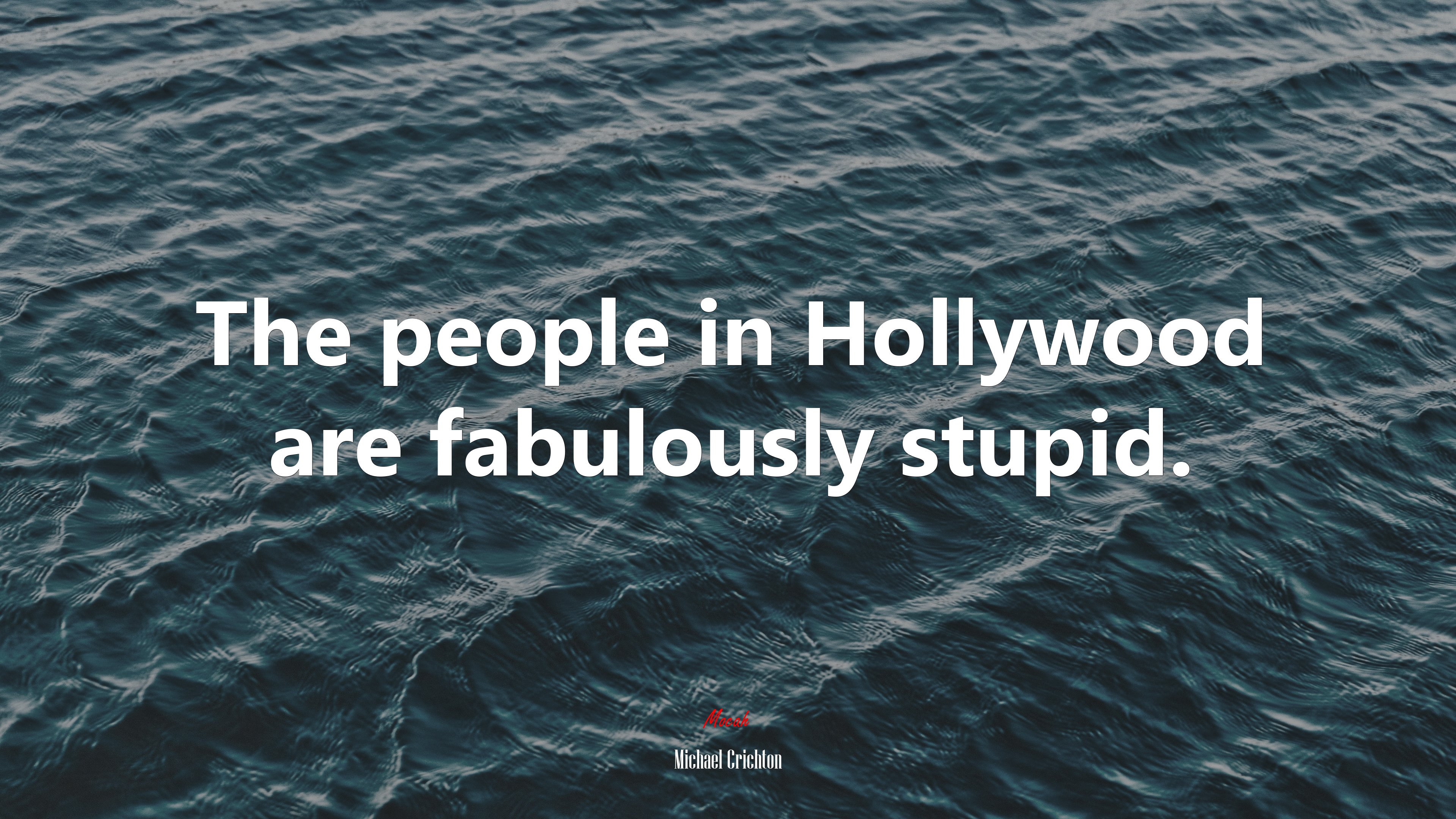 The people in Hollywood are fabulously stupid. | Michael Crichton quote HD Wallpaper
