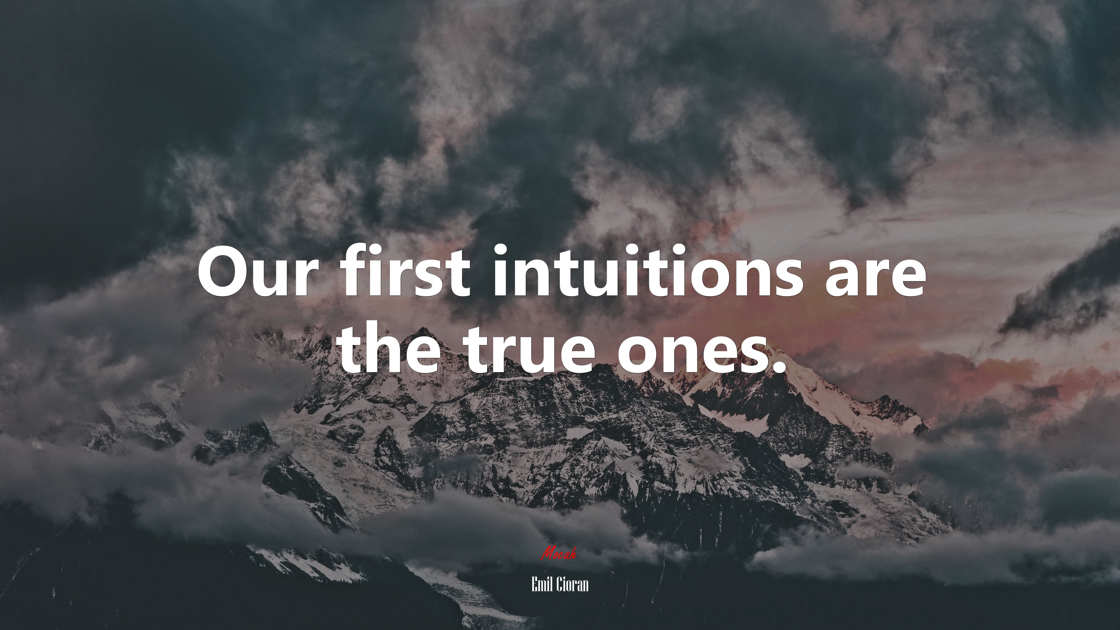 Our first intuitions are the true ones. | Emil Cioran quote HD Wallpaper