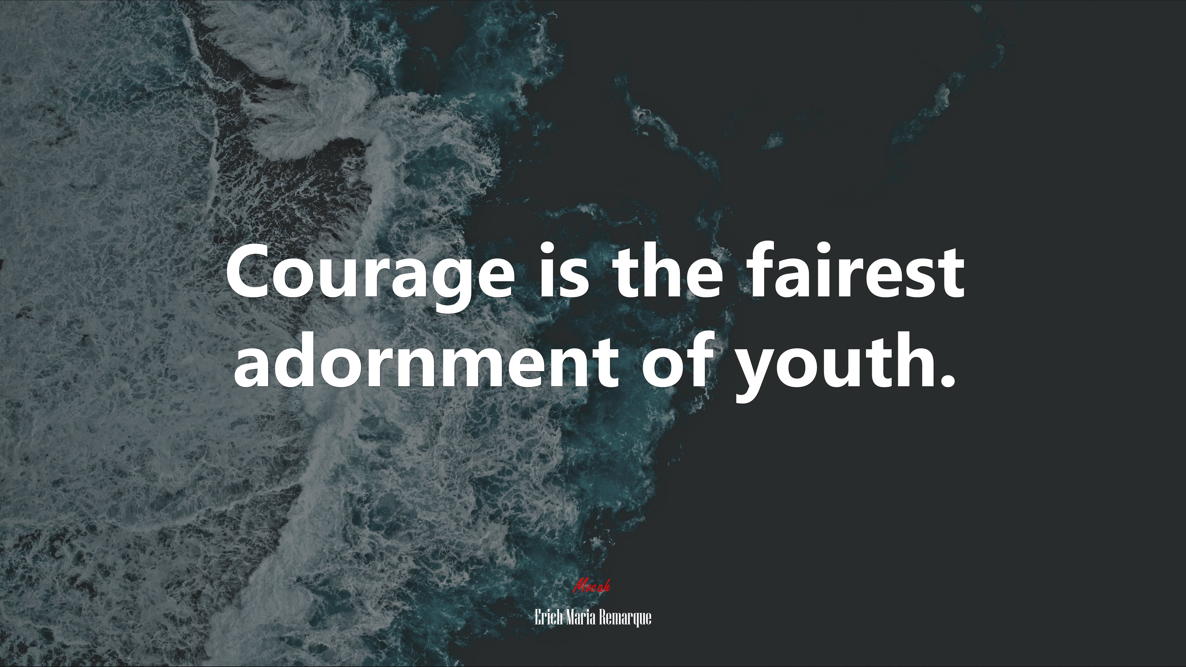 Courage is the fairest adornment of youth. | Erich Maria Remarque quote HD Wallpaper
