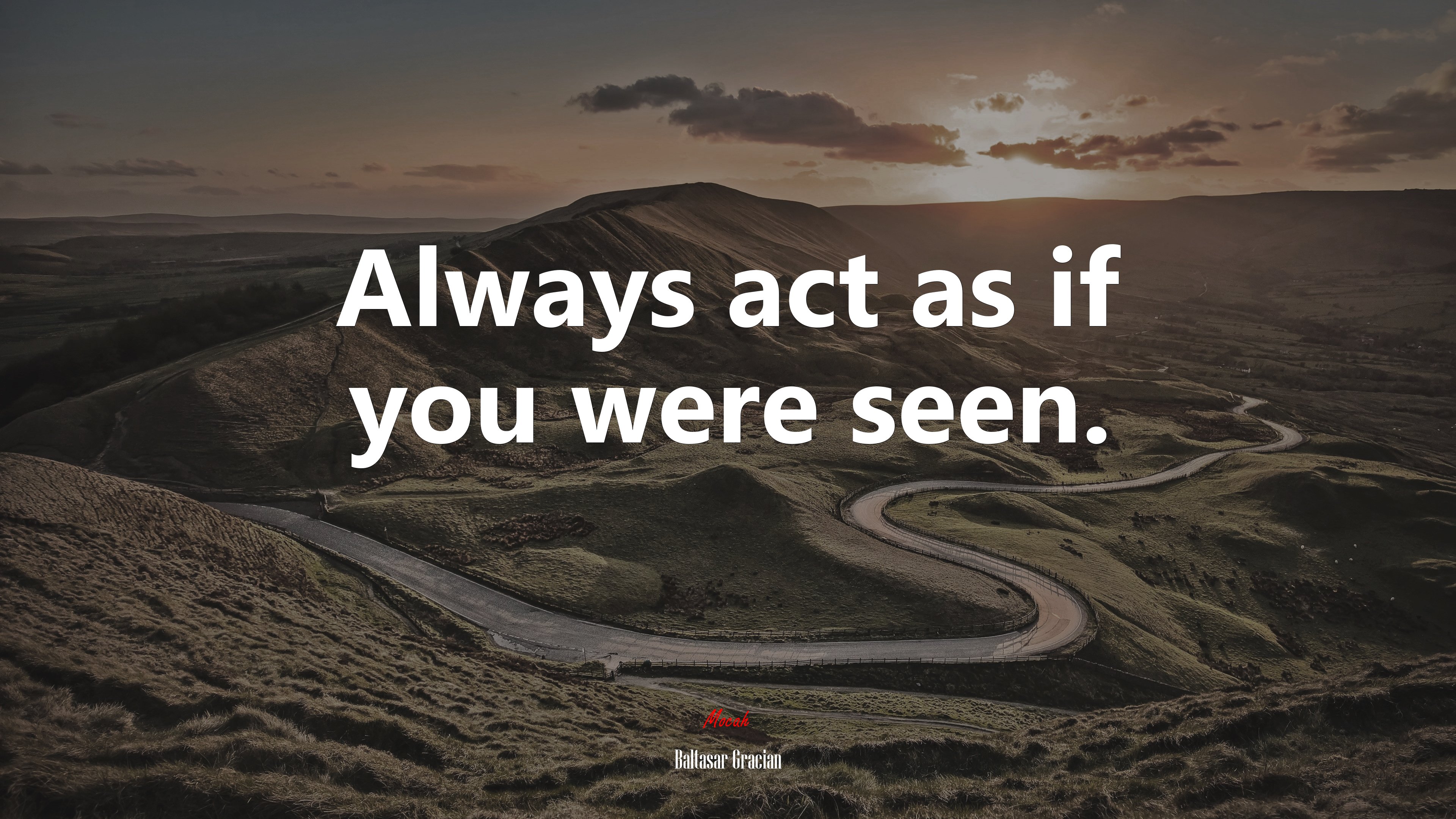 Always act as if you were seen. | Baltasar Gracián quote HD Wallpaper