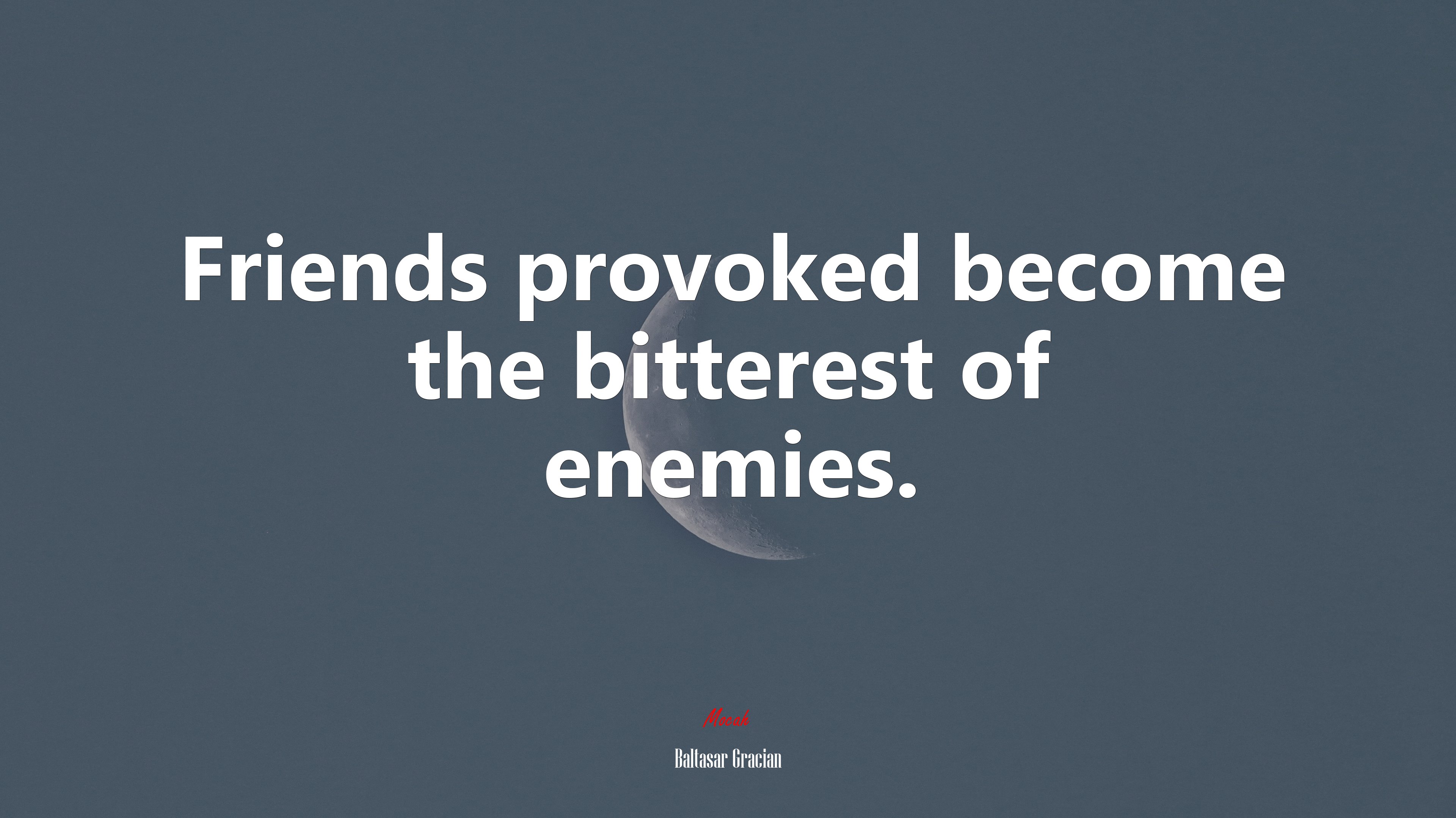 Friends provoked become the bitterest of enemies. | Baltasar Gracián quote HD Wallpaper