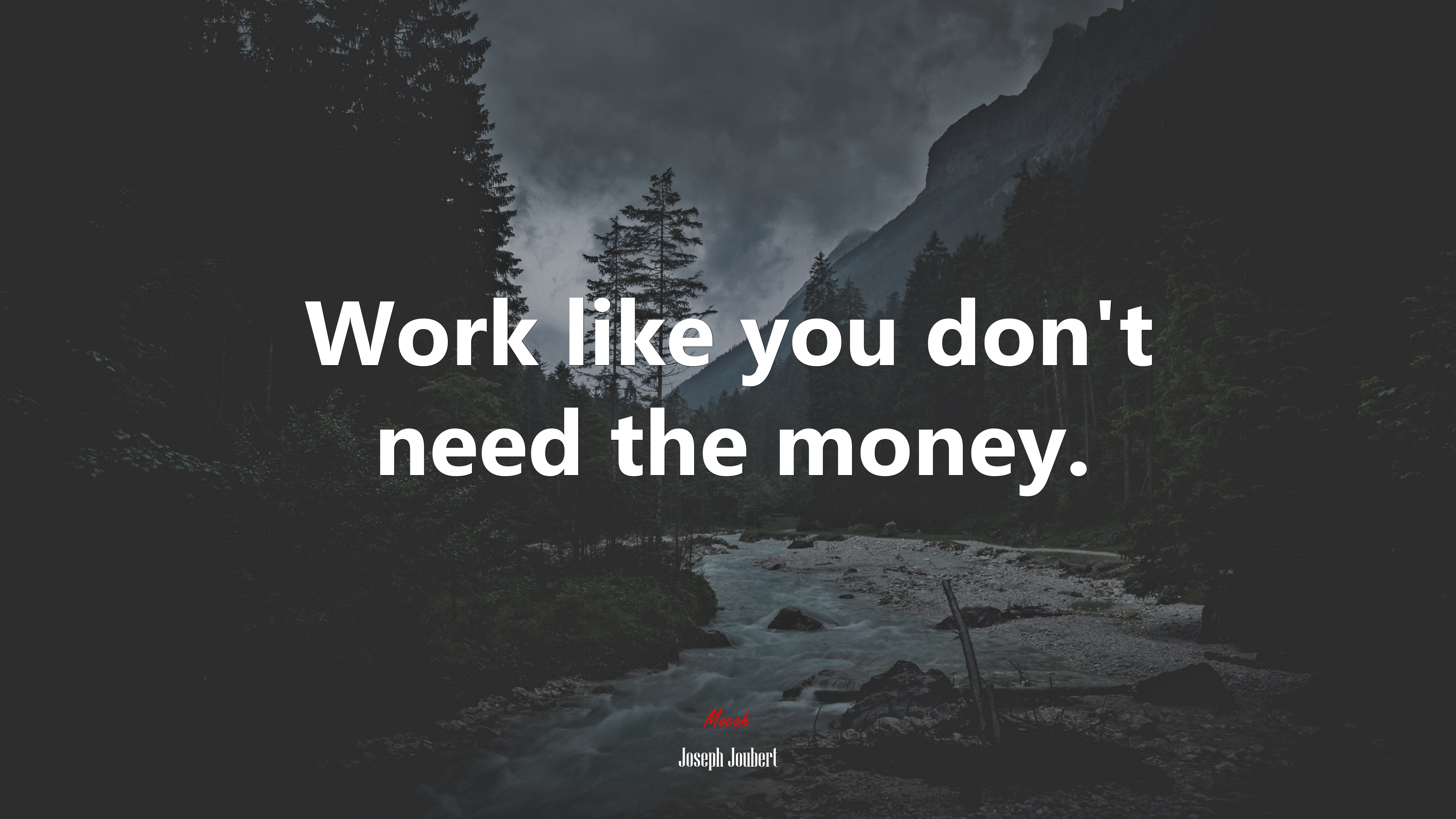 Work like you don’t need the money. | Joseph Joubert quote HD Wallpaper