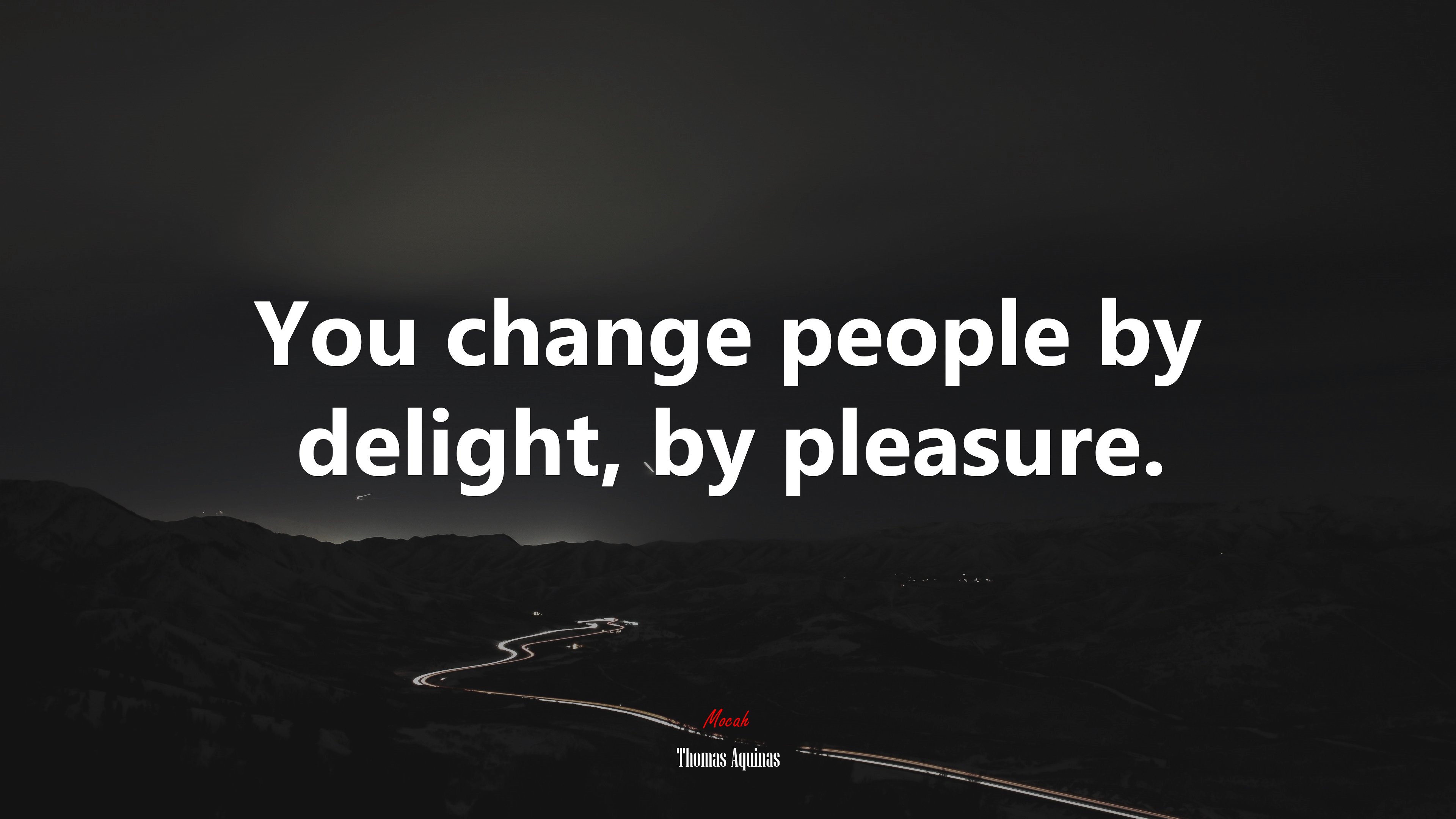 You change people by delight, by pleasure. | Thomas Aquinas quote HD Wallpaper