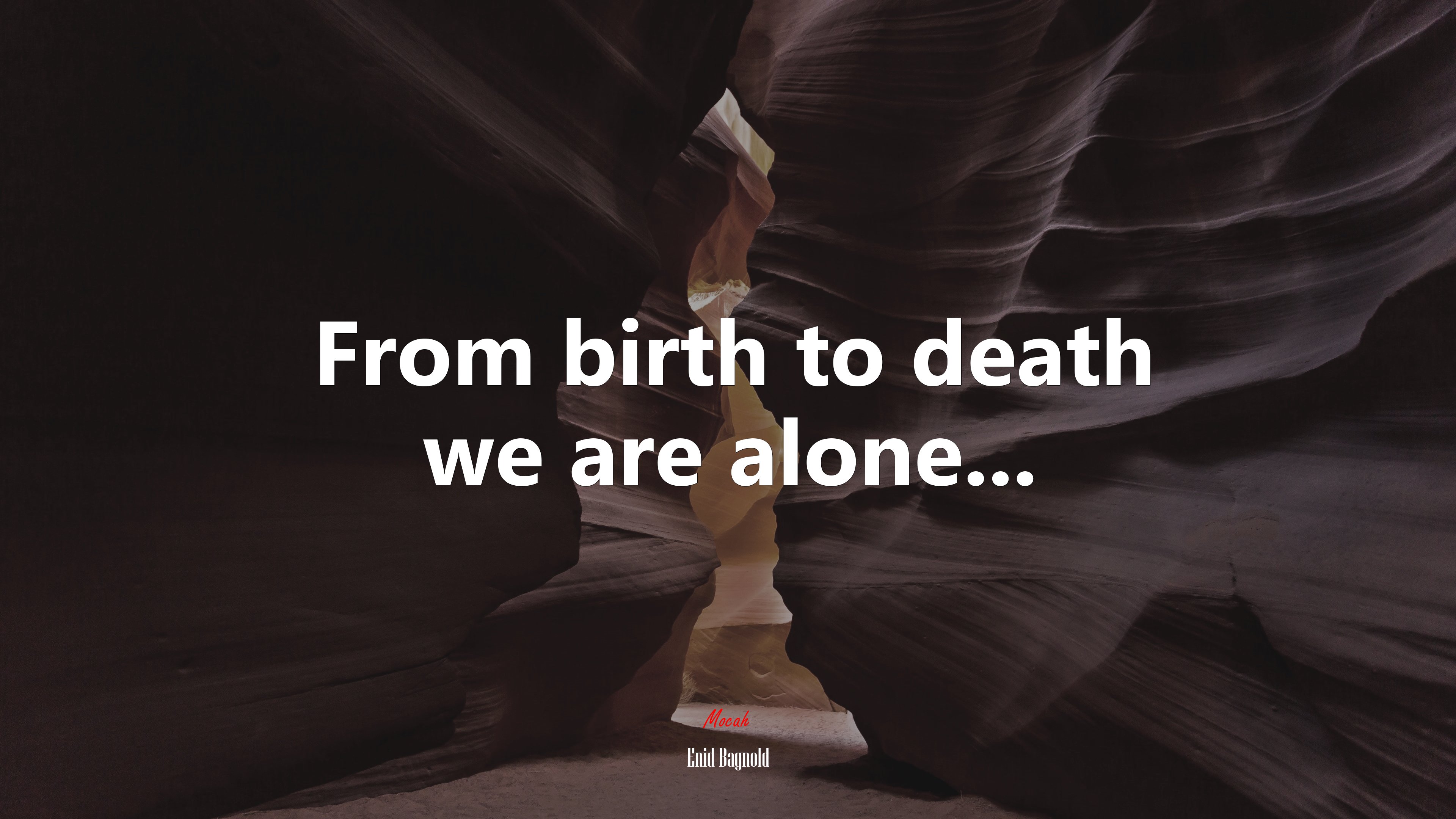 From birth to death we are alone... | Enid Bagnold quote HD Wallpaper