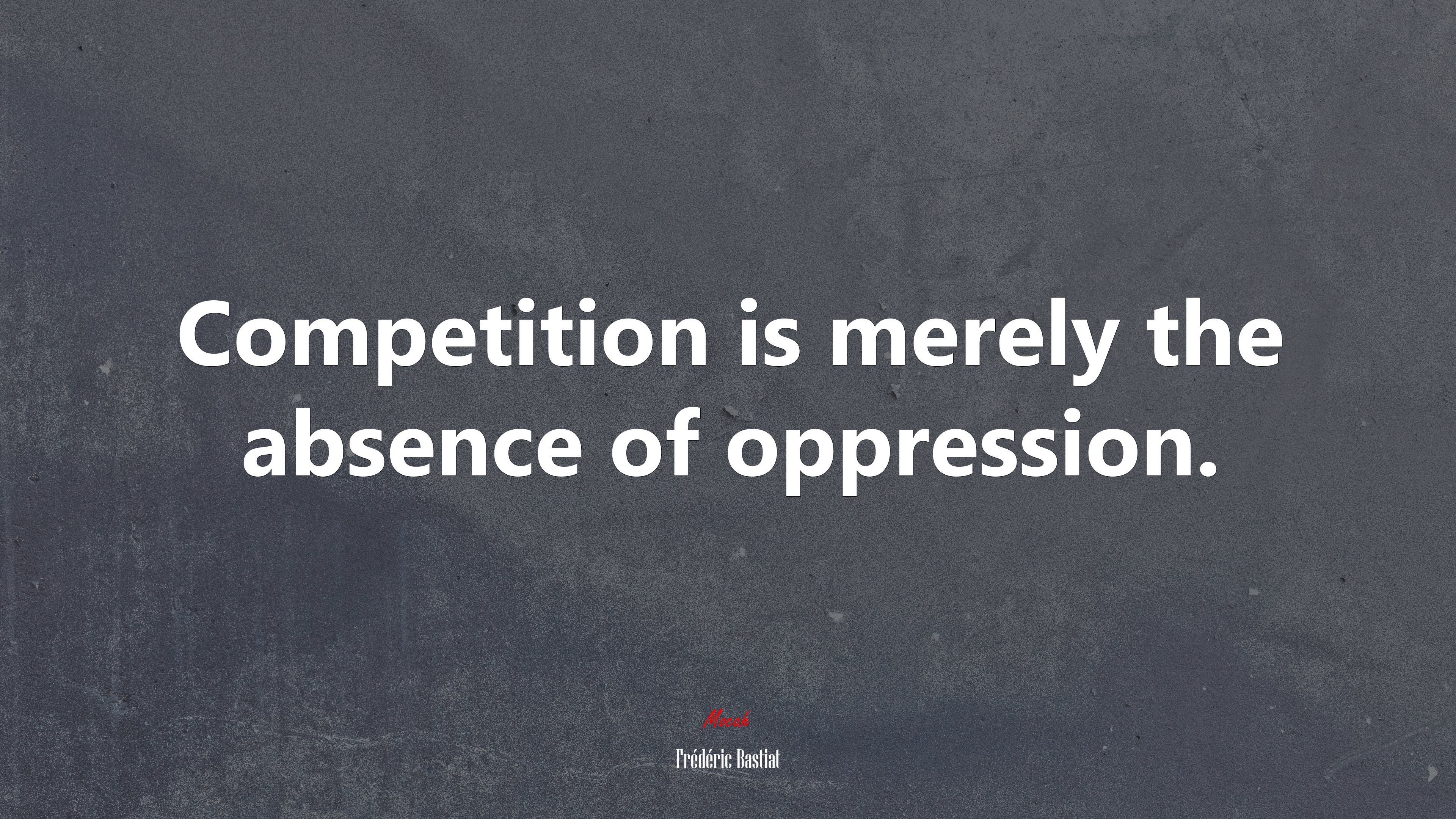 Competition is merely the absence of oppression. | Frédéric Bastiat quote HD Wallpaper