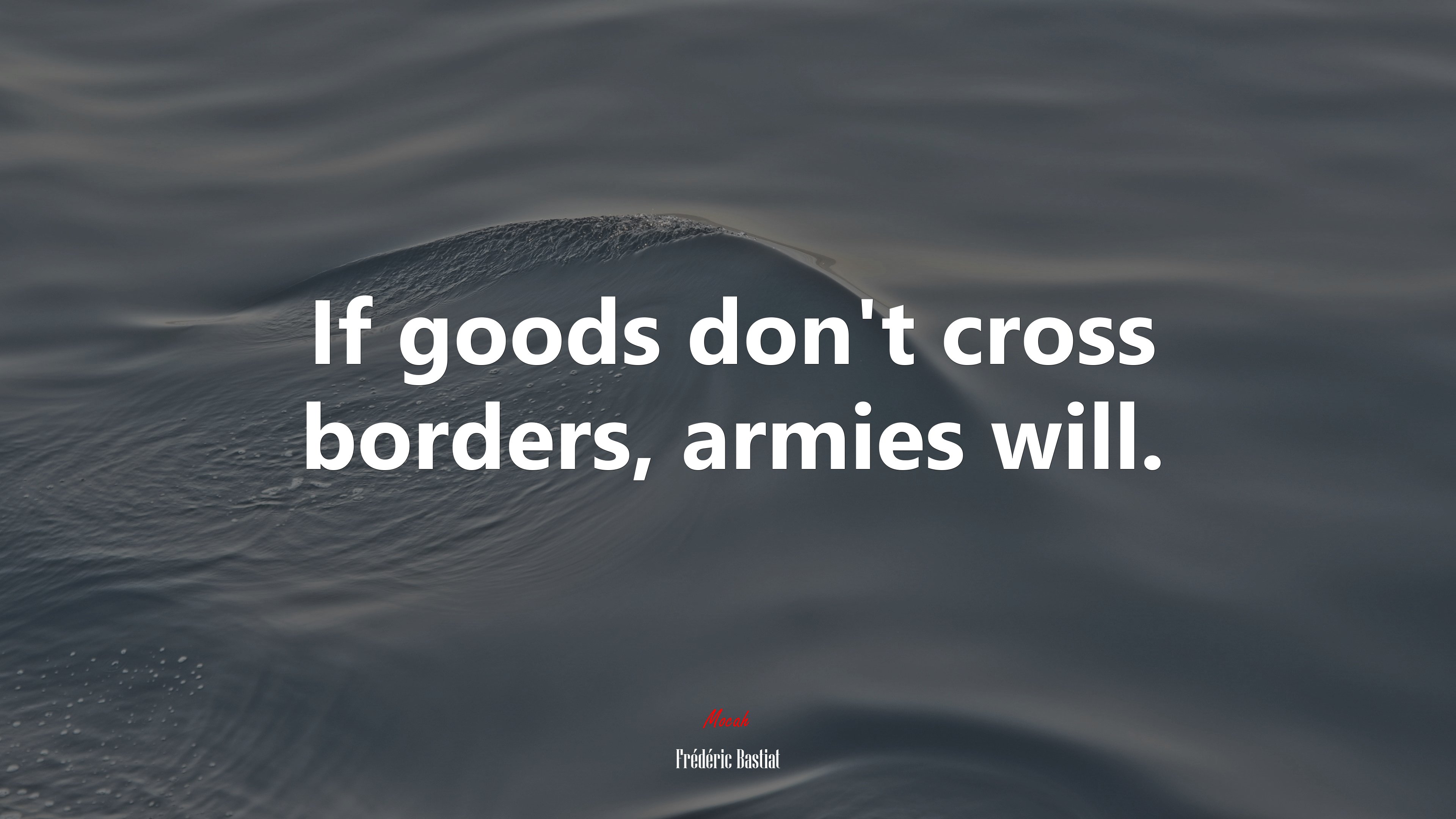 If goods don’t cross borders, armies will. | Frédéric Bastiat quote HD Wallpaper