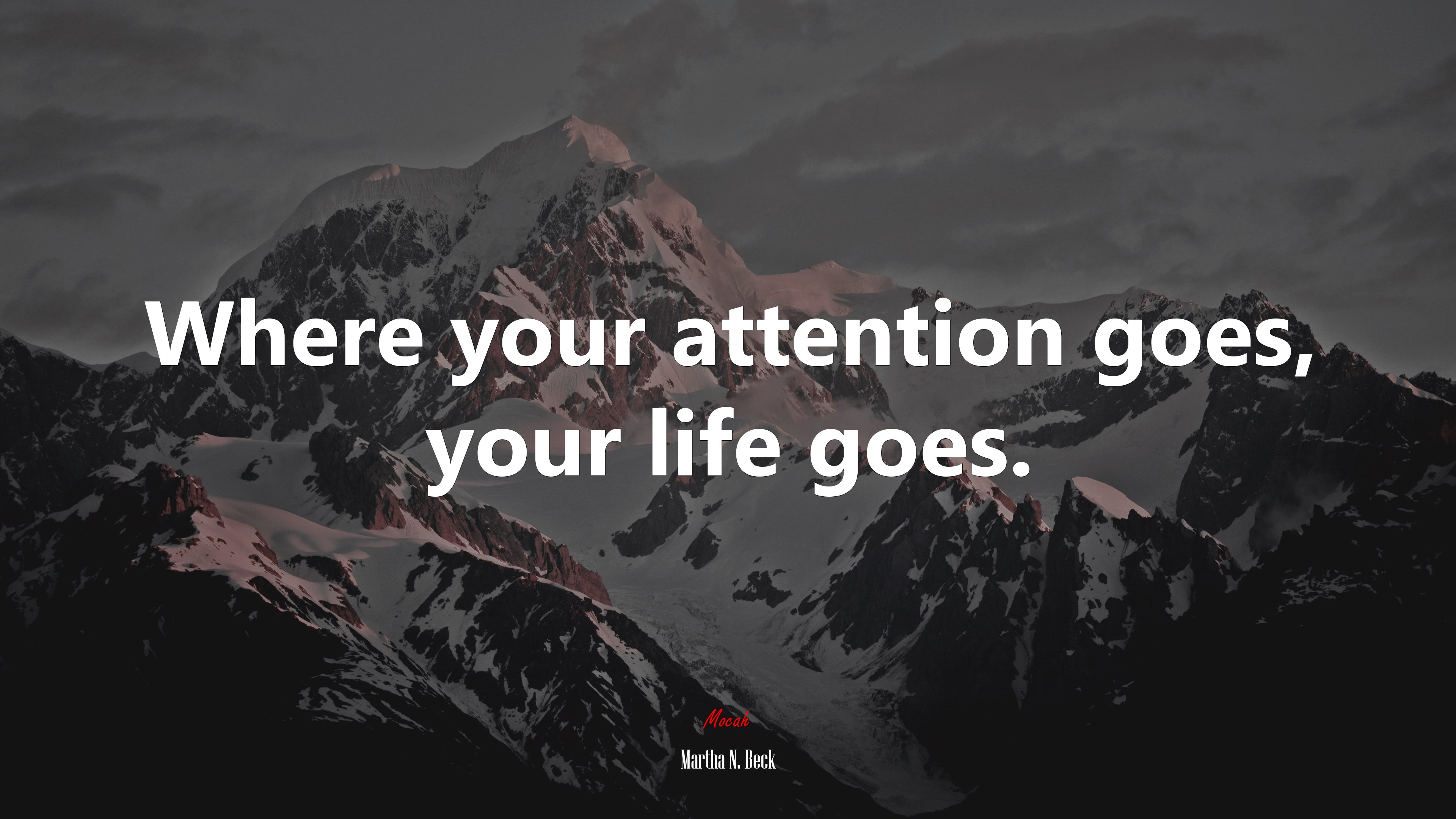 Where your attention goes, your life goes. | Martha N. Beck quote HD Wallpaper