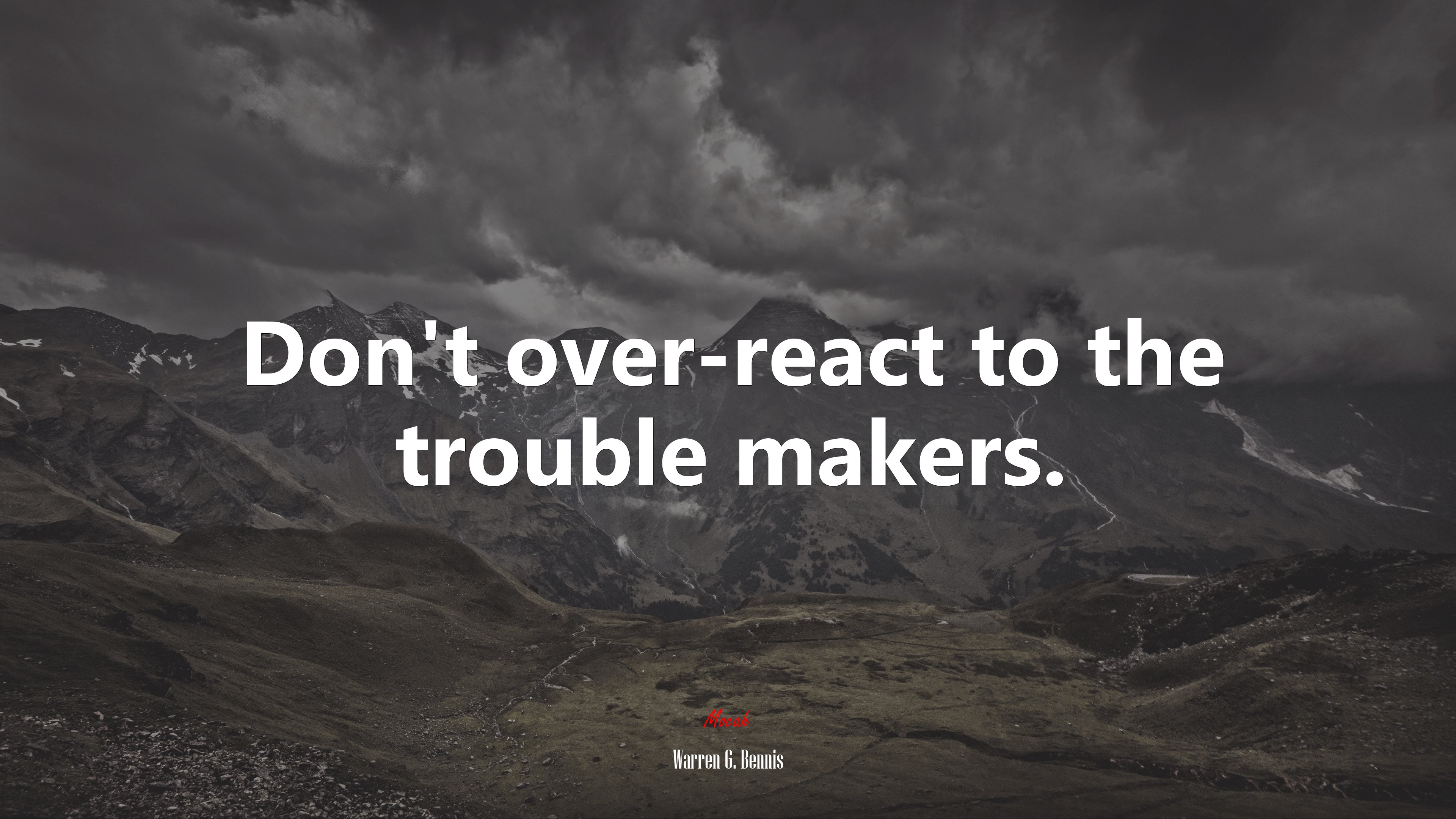 Don’t over-react to the trouble makers. | Warren G. Bennis quote HD Wallpaper