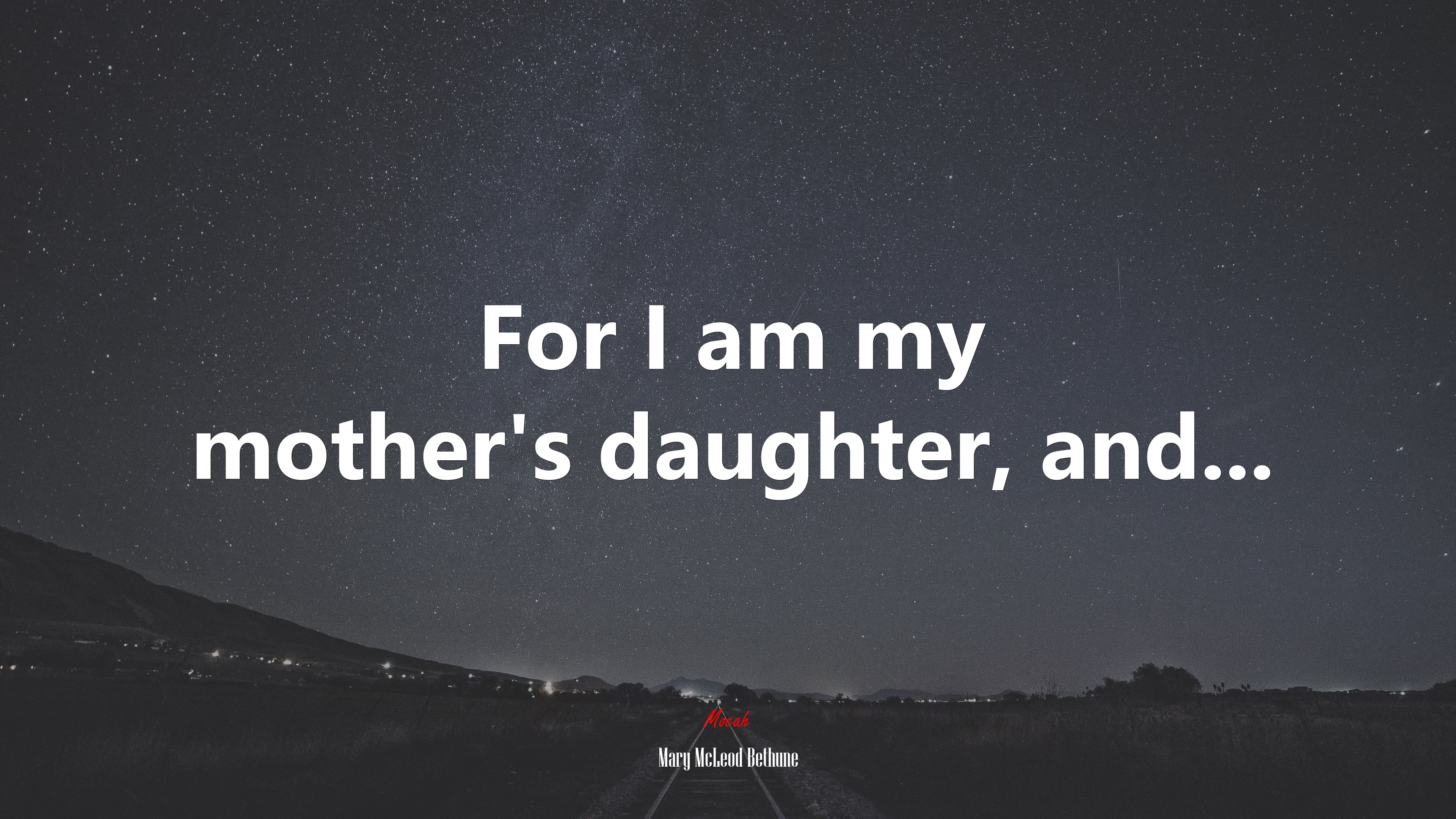 For I am my mother’s daughter, and... | Mary McLeod Bethune quote HD Wallpaper