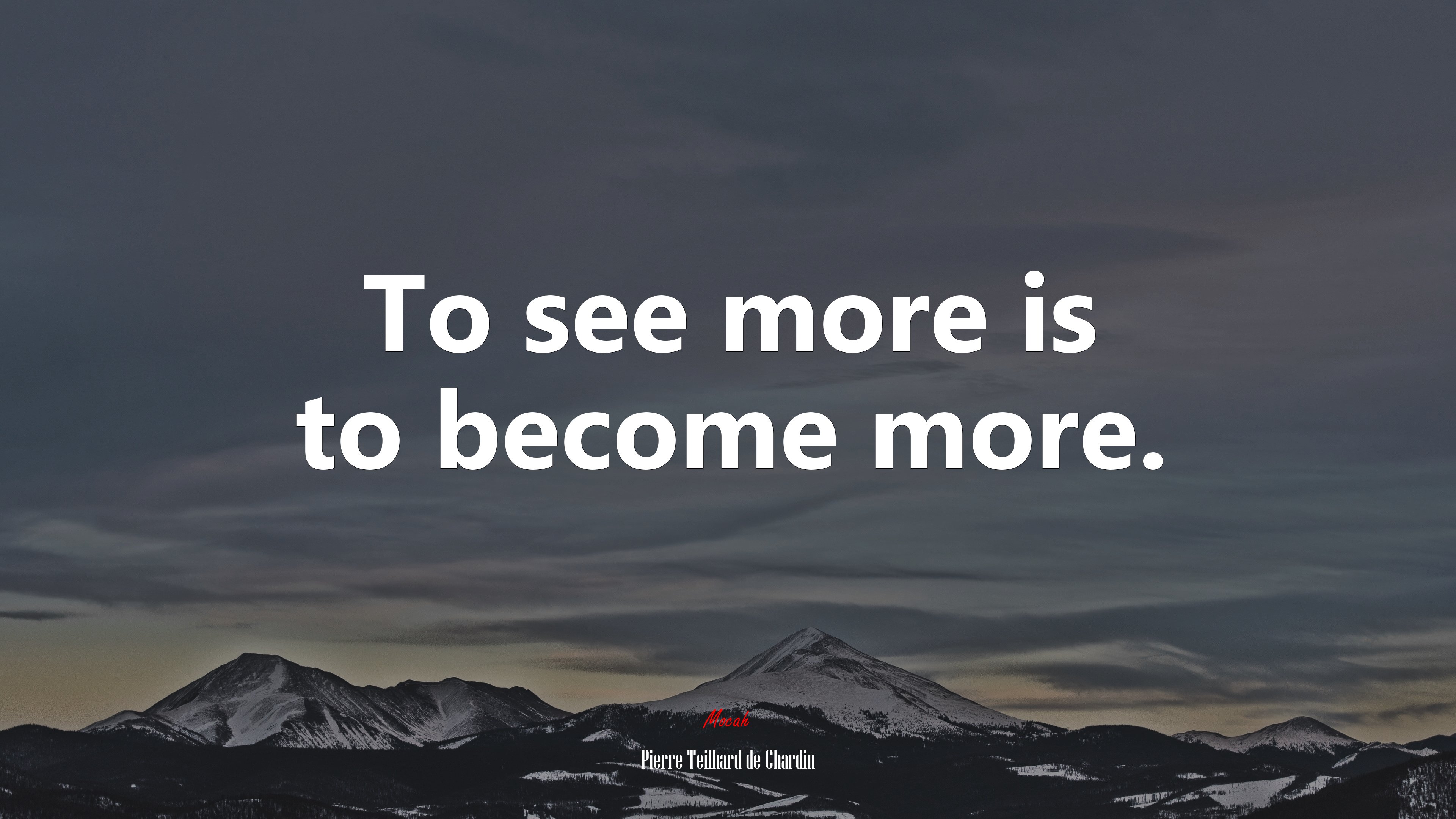 To see more is to become more. | Pierre Teilhard de Chardin quote HD Wallpaper