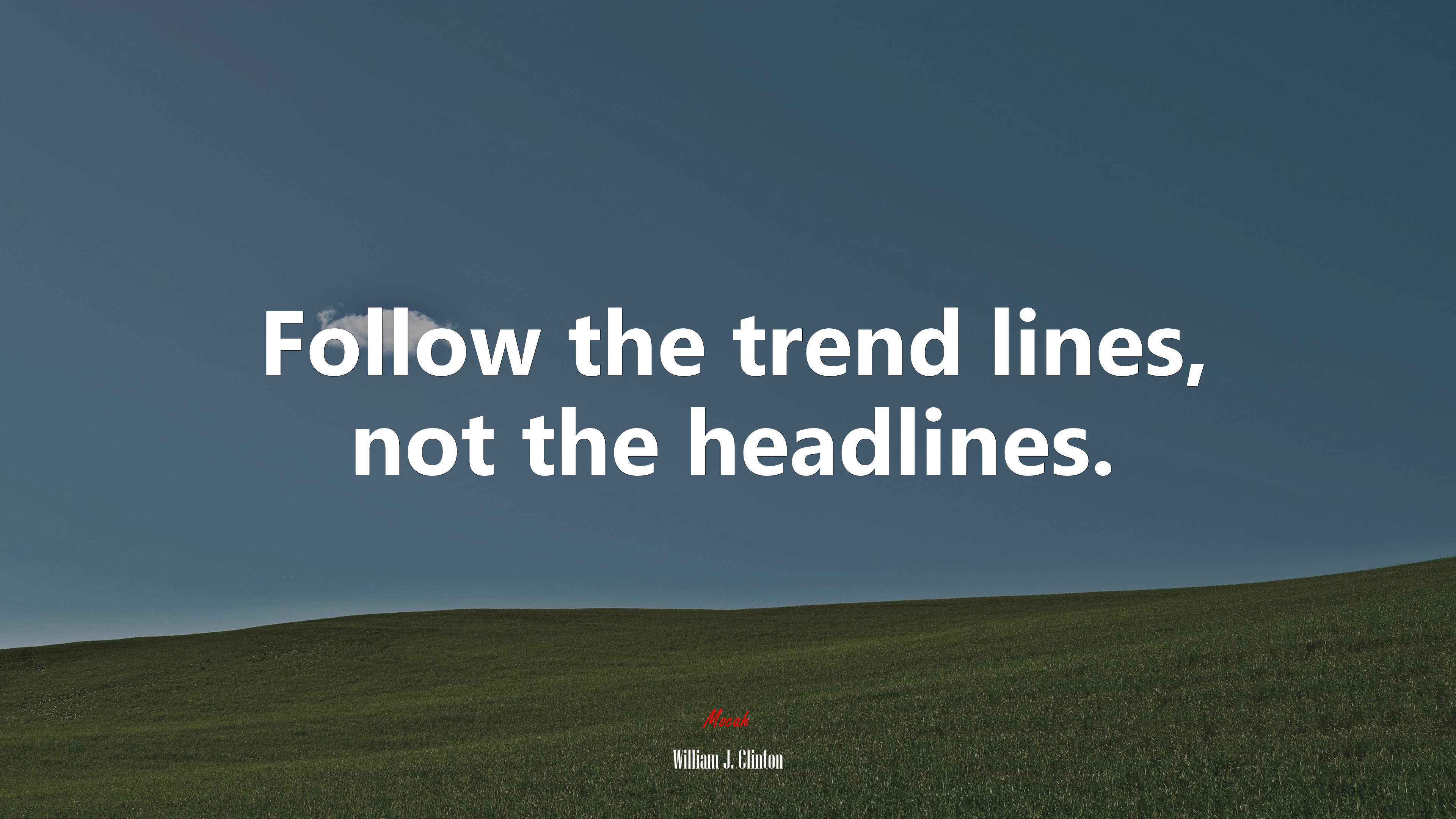 Follow the trend lines, not the headlines. | William J. Clinton quote HD Wallpaper