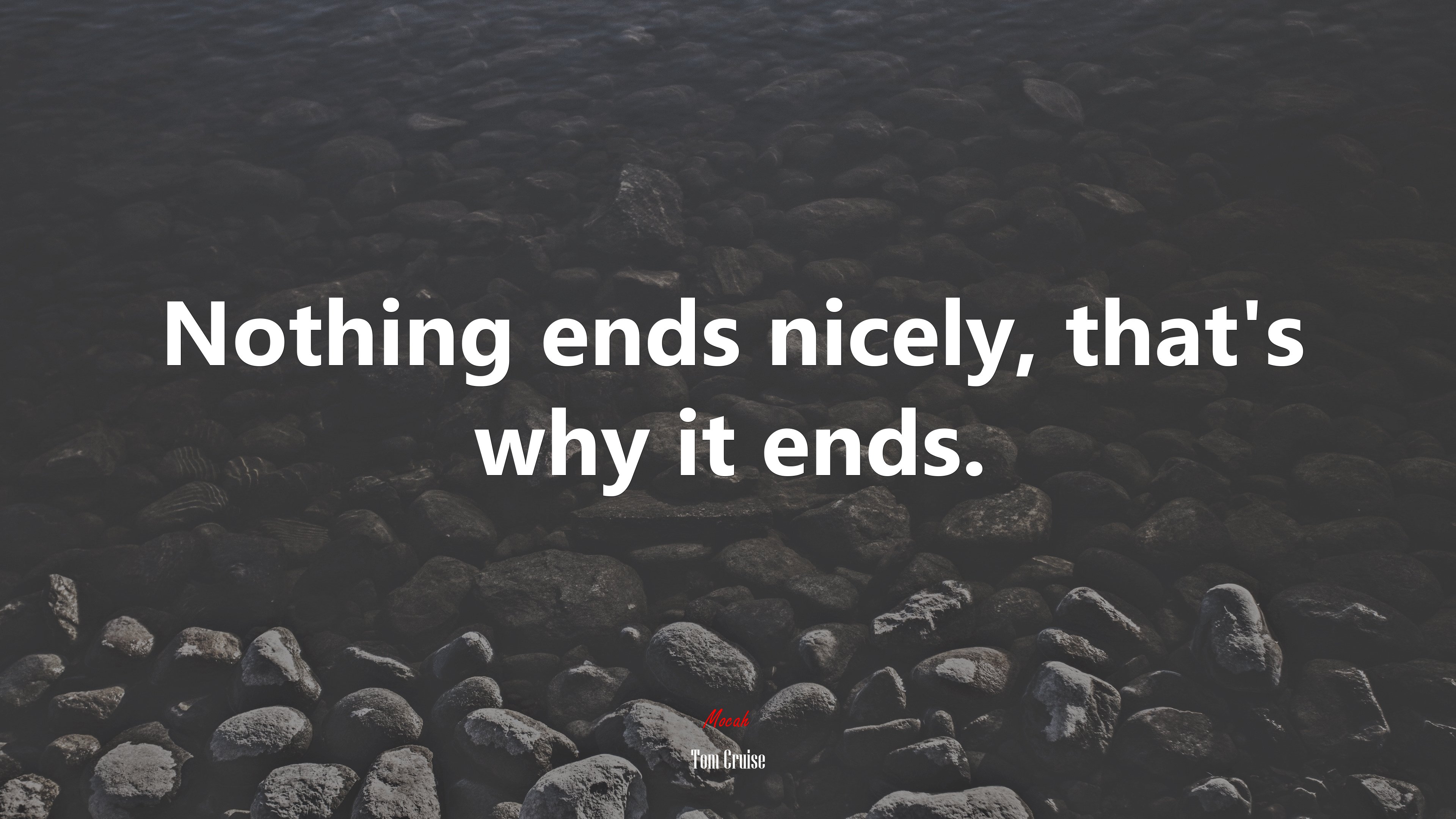 Nothing ends nicely, that’s why it ends. | Tom Cruise quote HD Wallpaper