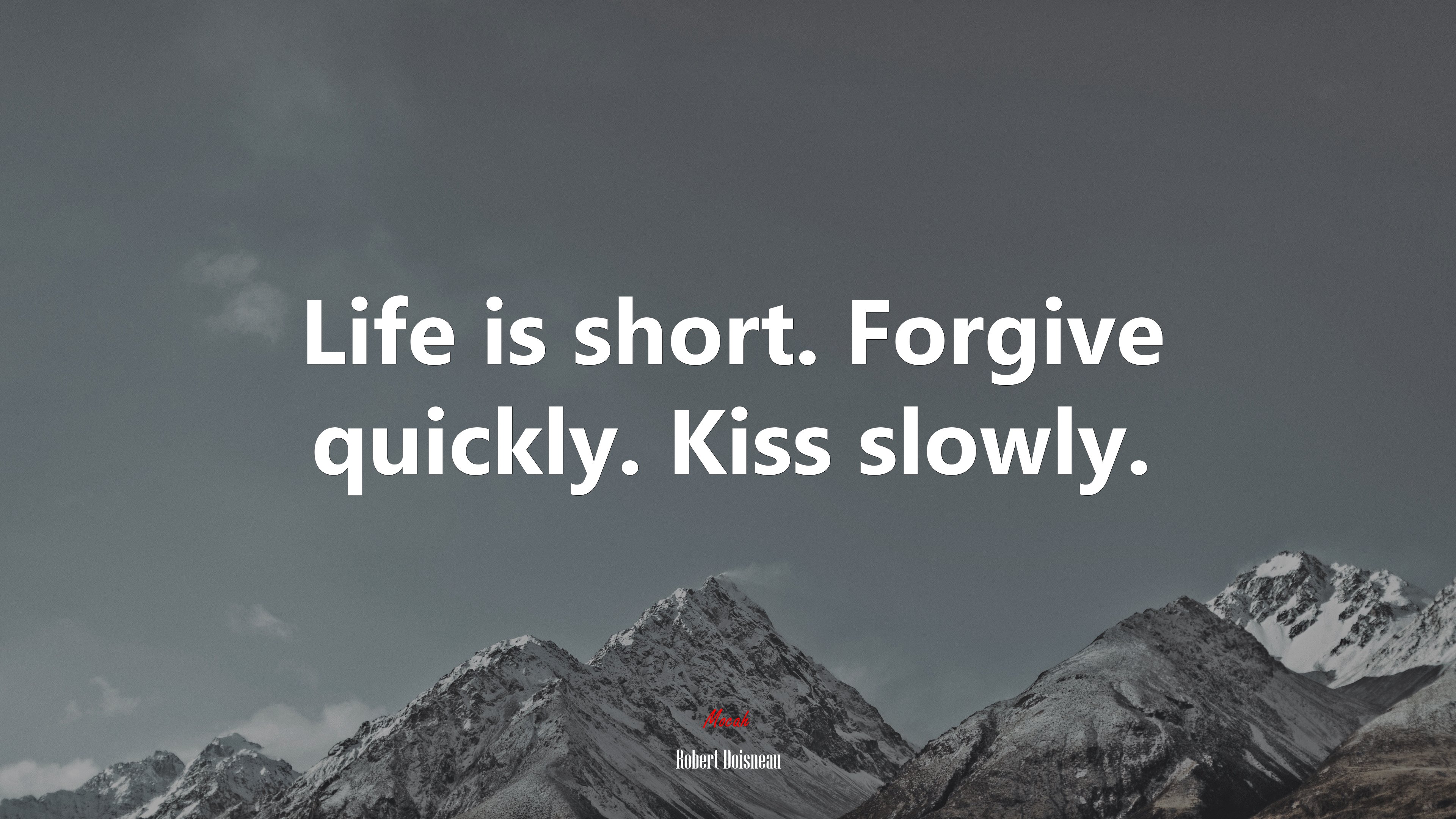 Life is short. Forgive quickly. Kiss slowly. | Robert Doisneau quote HD Wallpaper