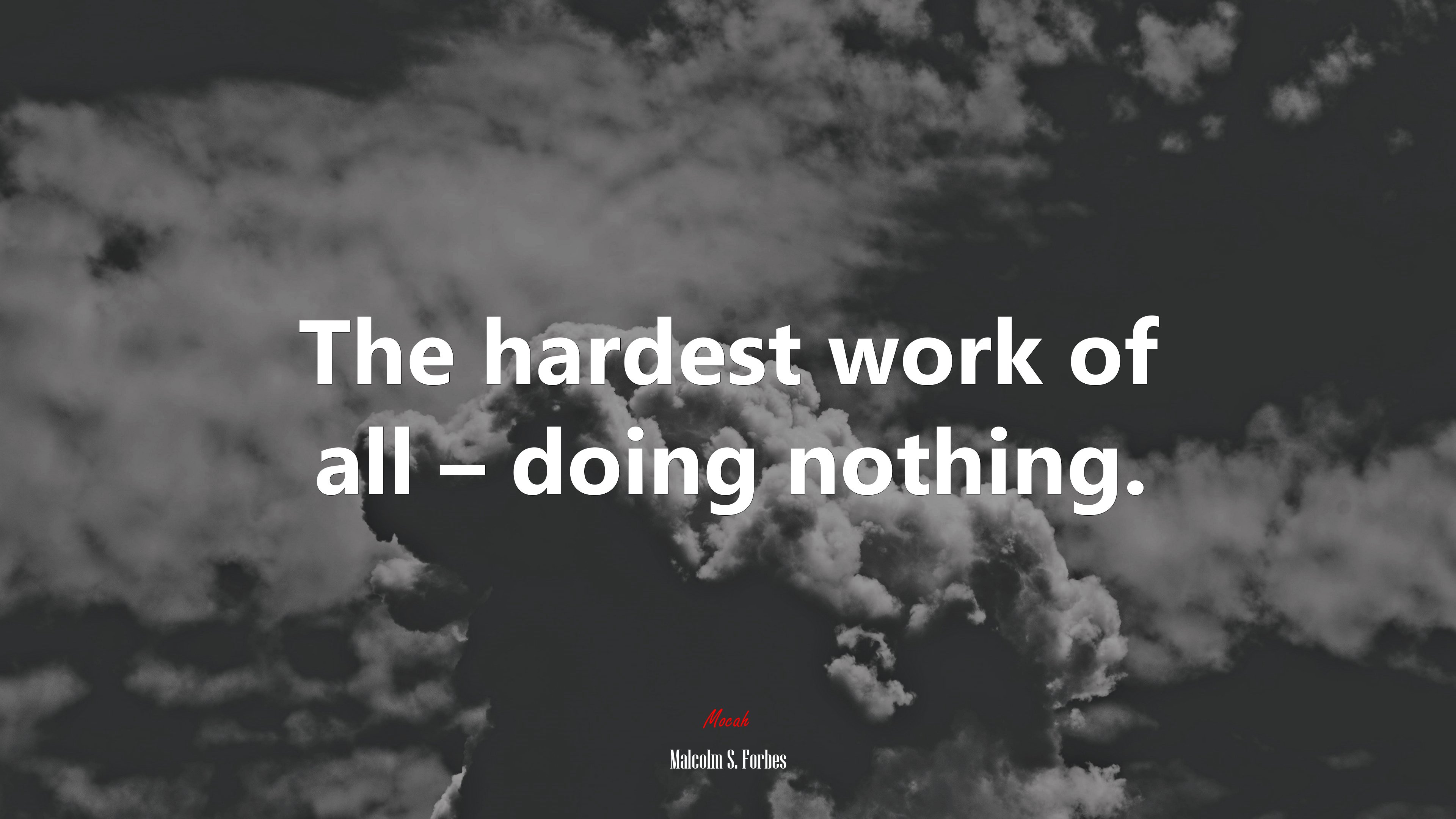 The hardest work of all – doing nothing. | Malcolm S. Forbes quote HD Wallpaper