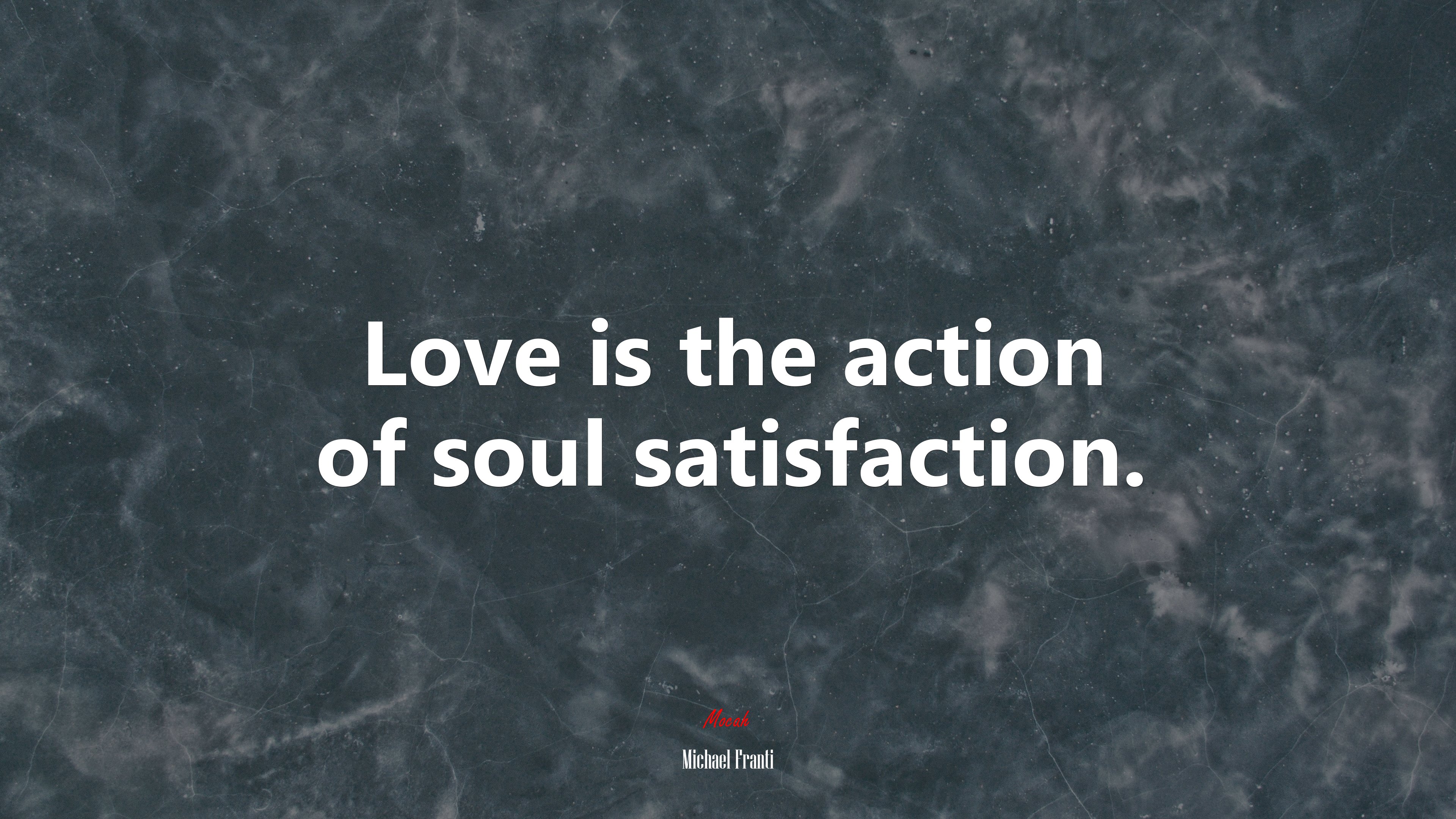 Love is the action of soul satisfaction. | Michael Franti quote HD Wallpaper