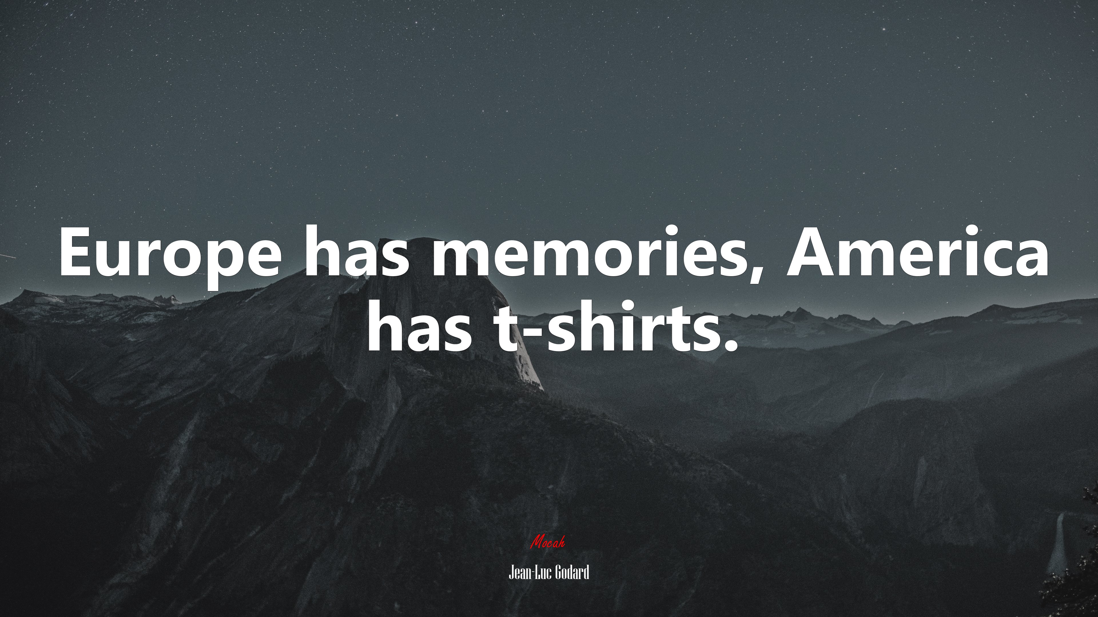 Europe has memories, America has t-shirts. | Jean-Luc Godard quote HD Wallpaper