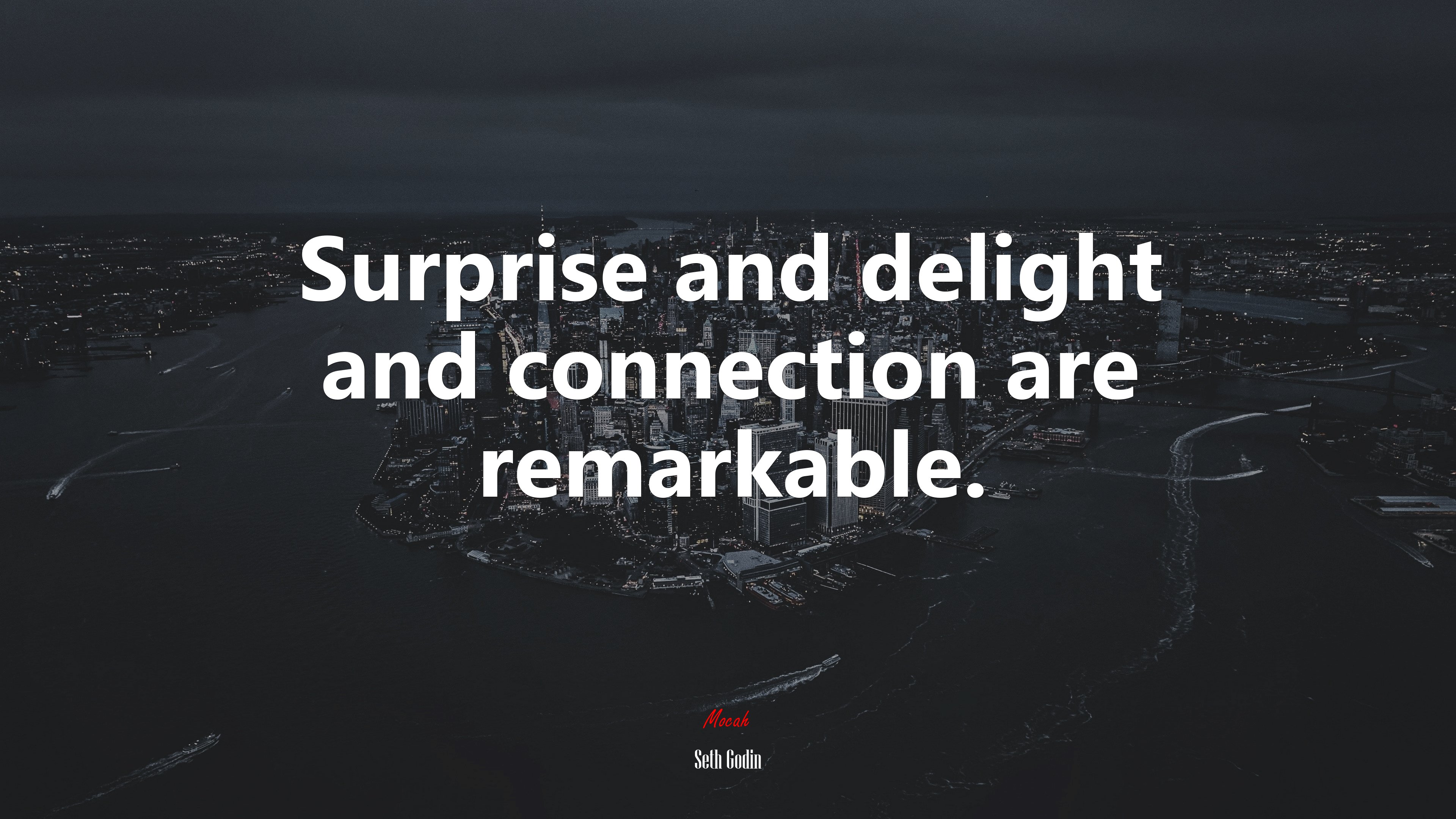 Surprise and delight and connection are remarkable. | Seth Godin quote HD Wallpaper