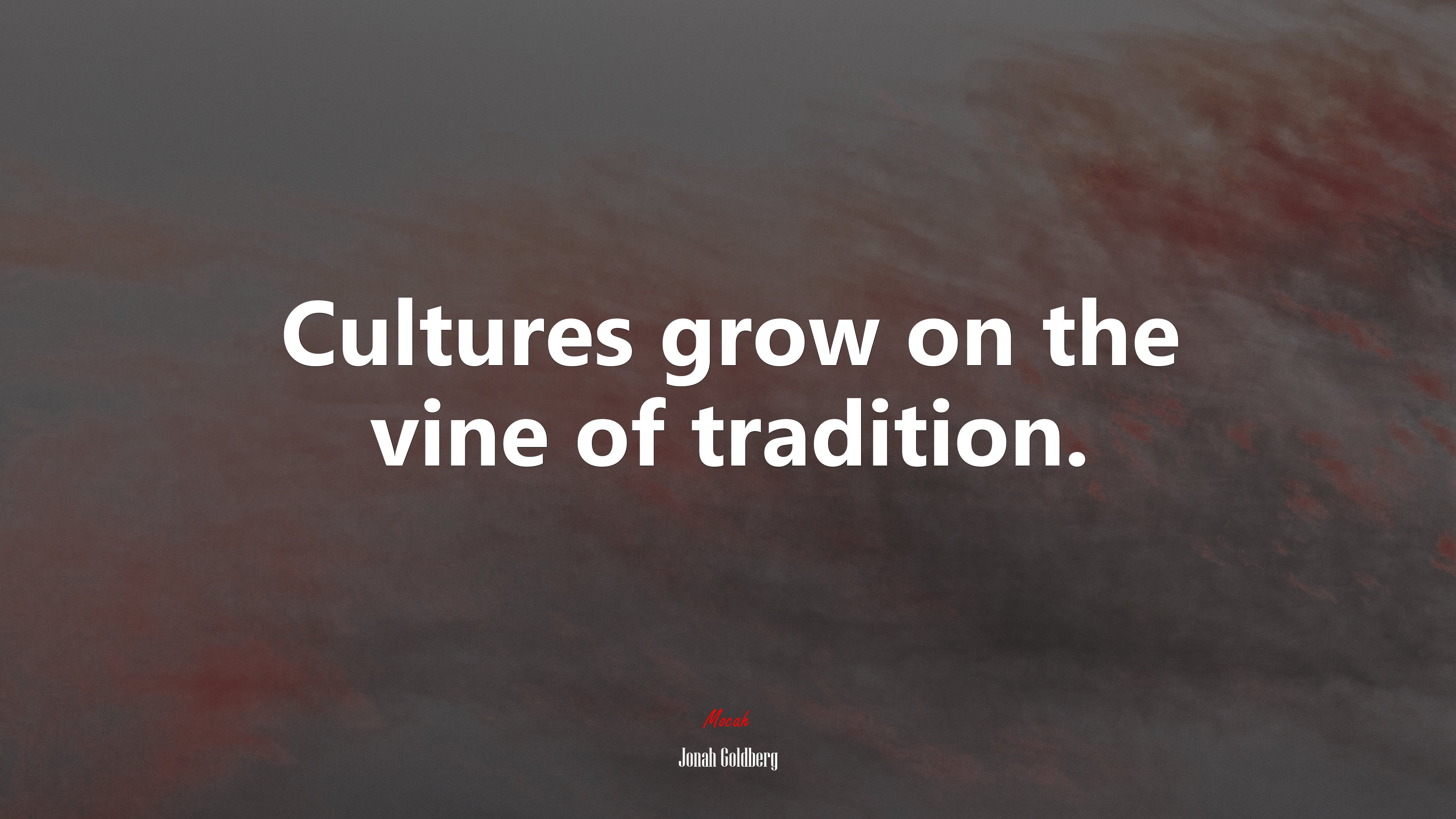 Cultures grow on the vine of tradition. | Jonah Goldberg quote HD Wallpaper