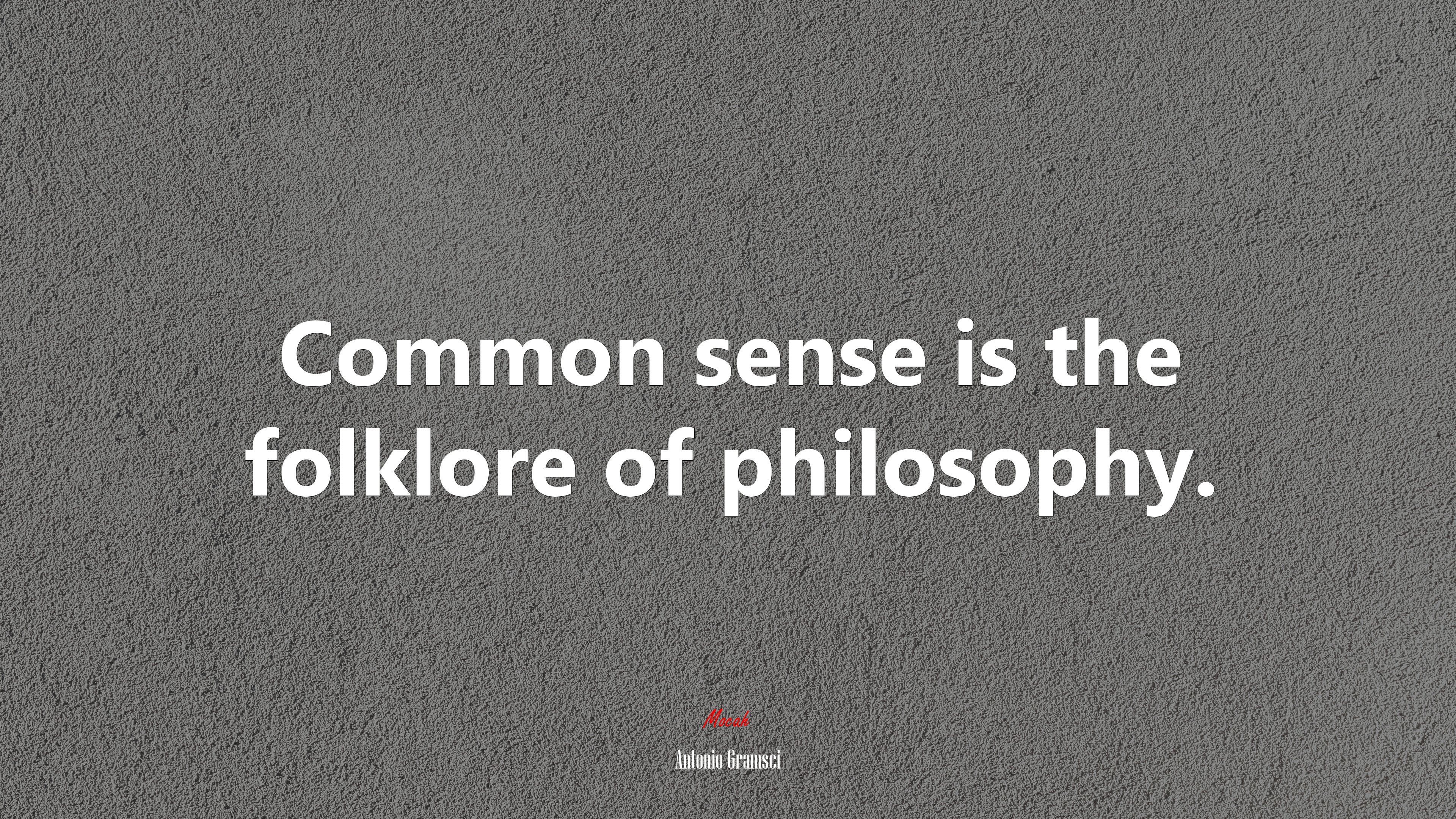 Common sense is the folklore of philosophy. | Antonio Gramsci quote HD Wallpaper