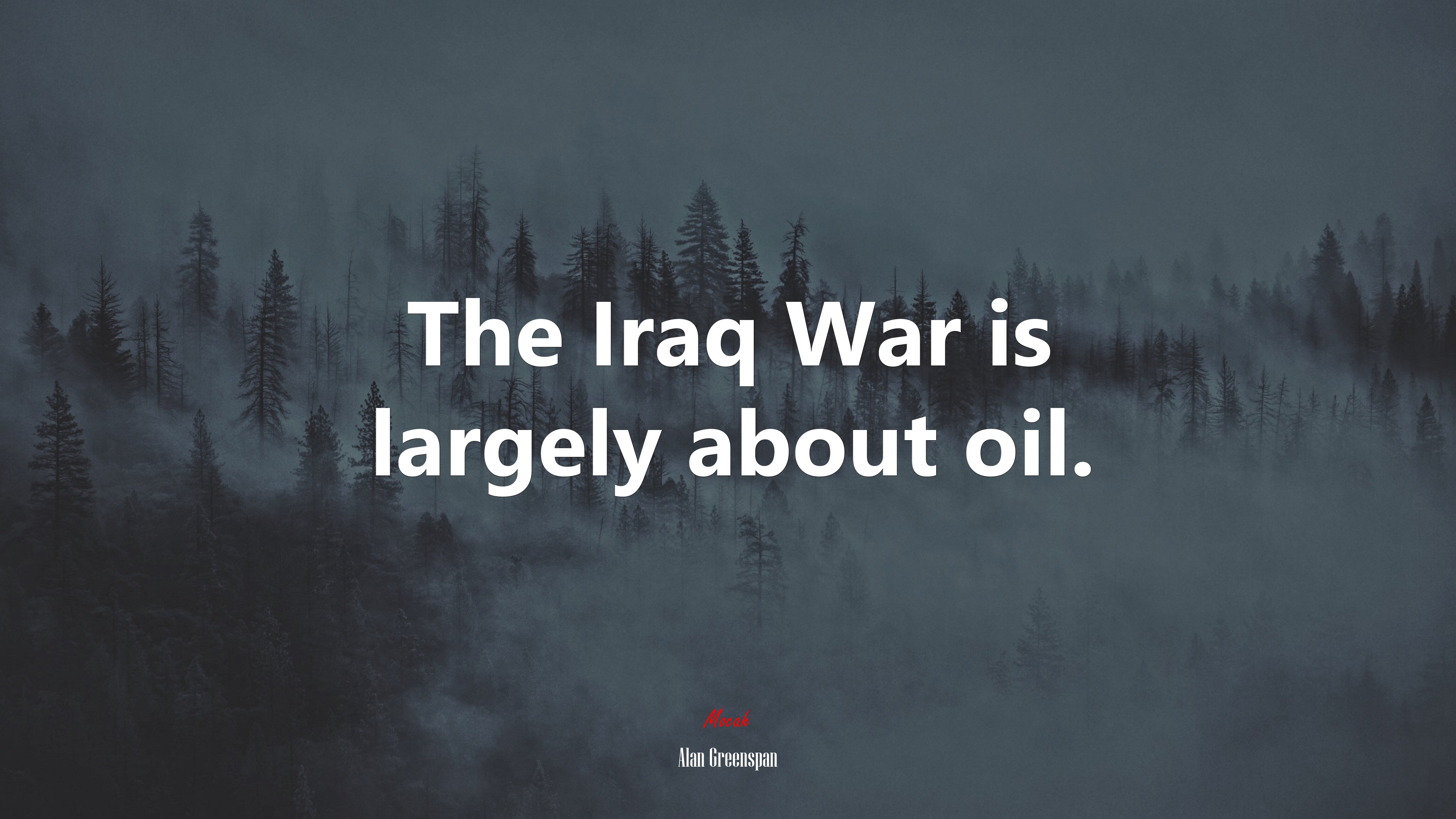 The Iraq War is largely about oil. | Alan Greenspan quote HD Wallpaper