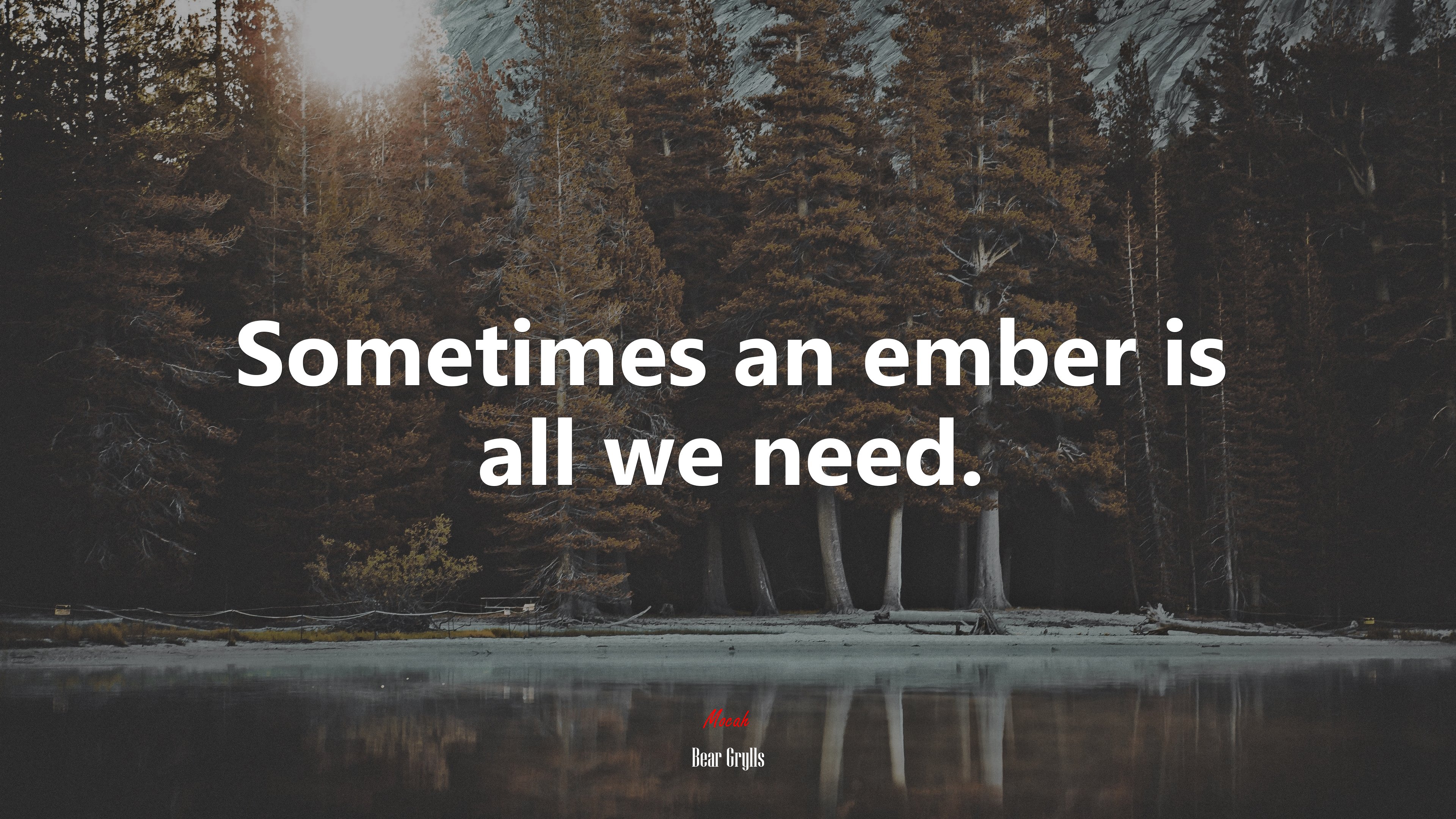Sometimes an ember is all we need. | Bear Grylls quote HD Wallpaper
