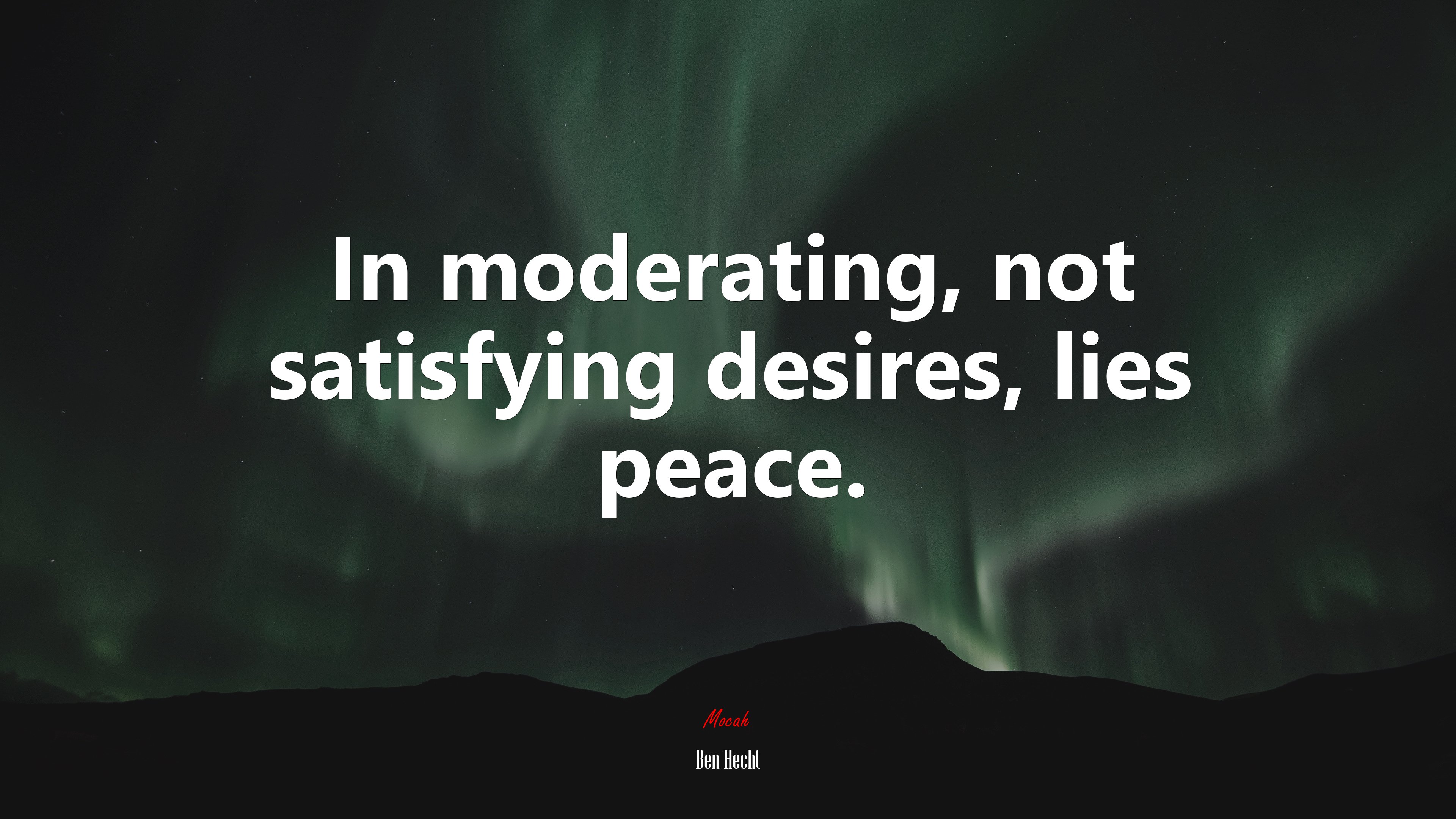 In moderating, not satisfying desires, lies peace. | Ben Hecht quote HD Wallpaper