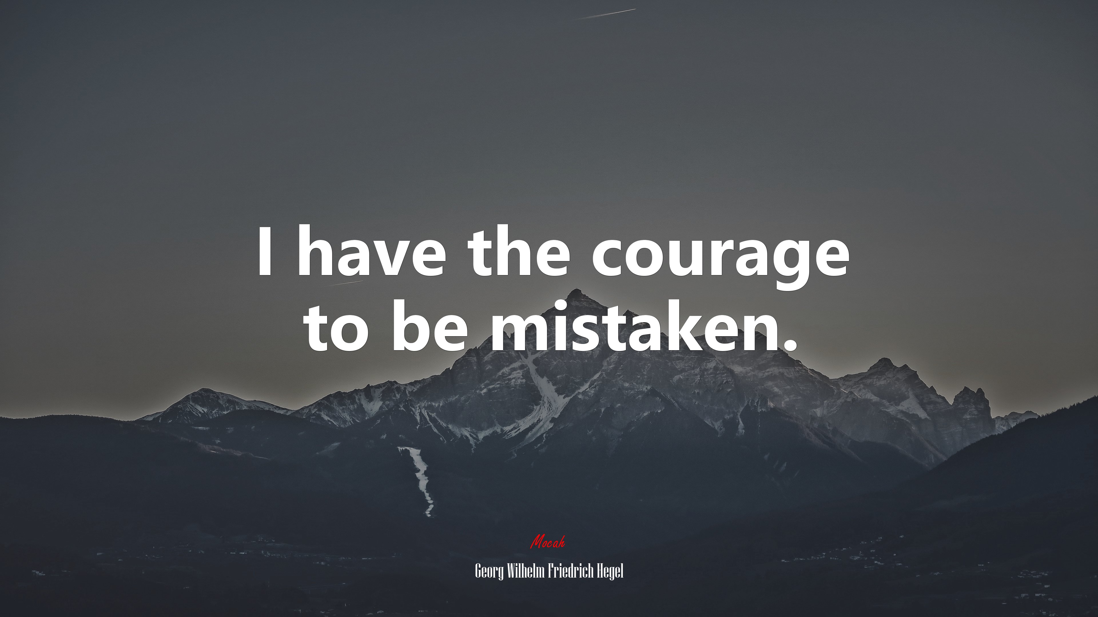I have the courage to be mistaken. | Georg Wilhelm Friedrich Hegel quote HD Wallpaper