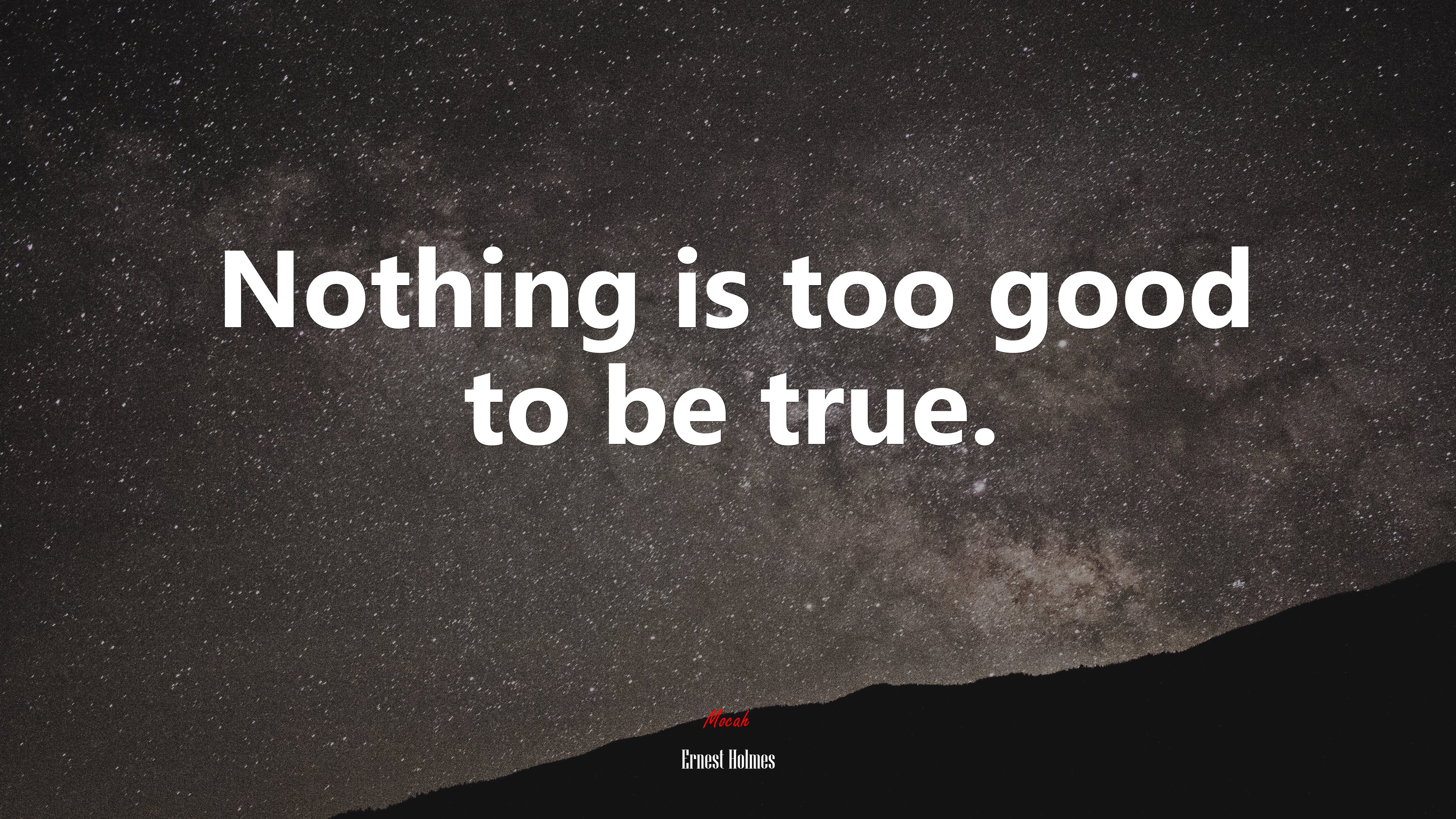 Nothing is too good to be true. | Ernest Holmes quote HD Wallpaper