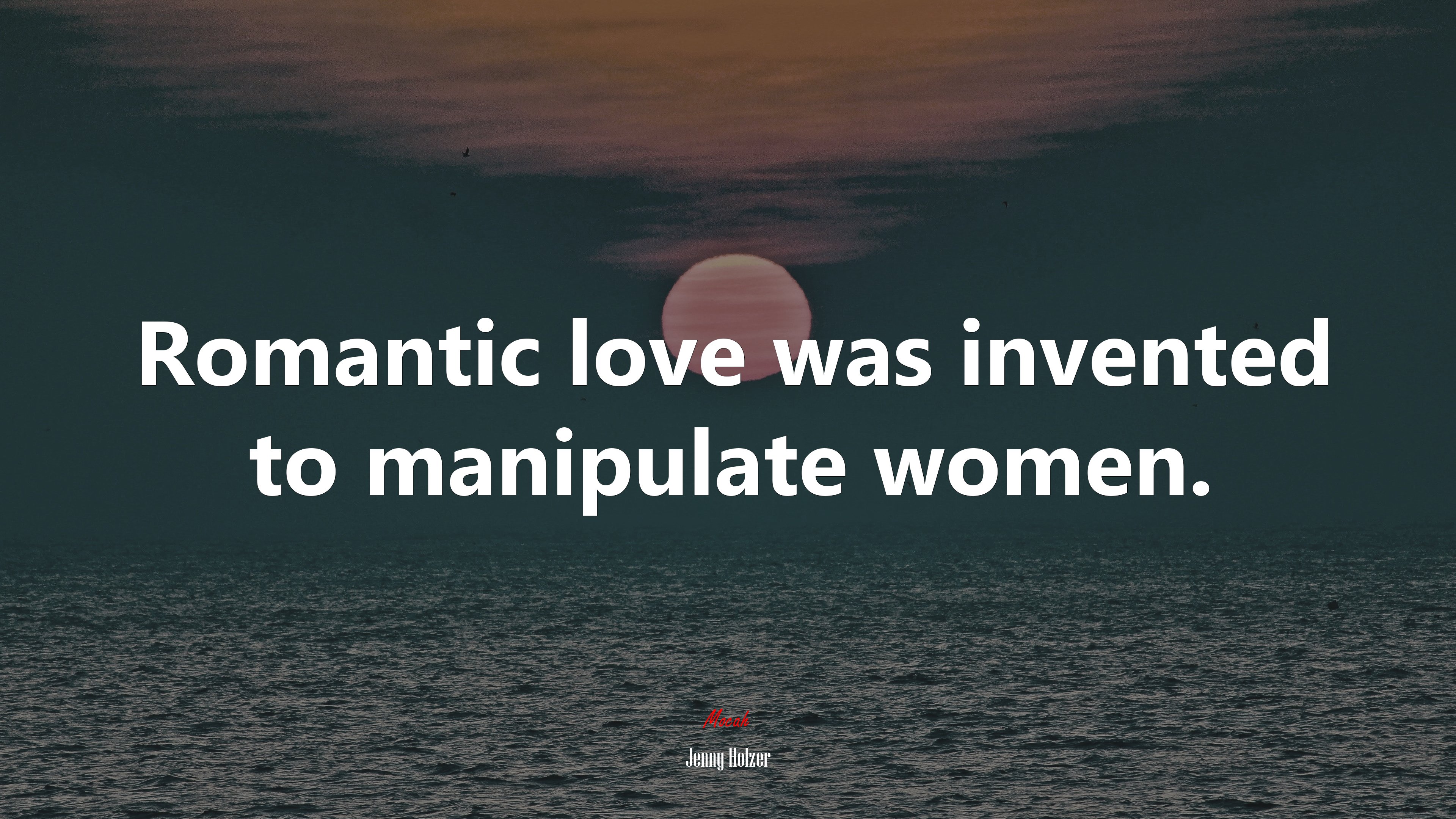Romantic love was invented to manipulate women. | Jenny Holzer quote HD Wallpaper