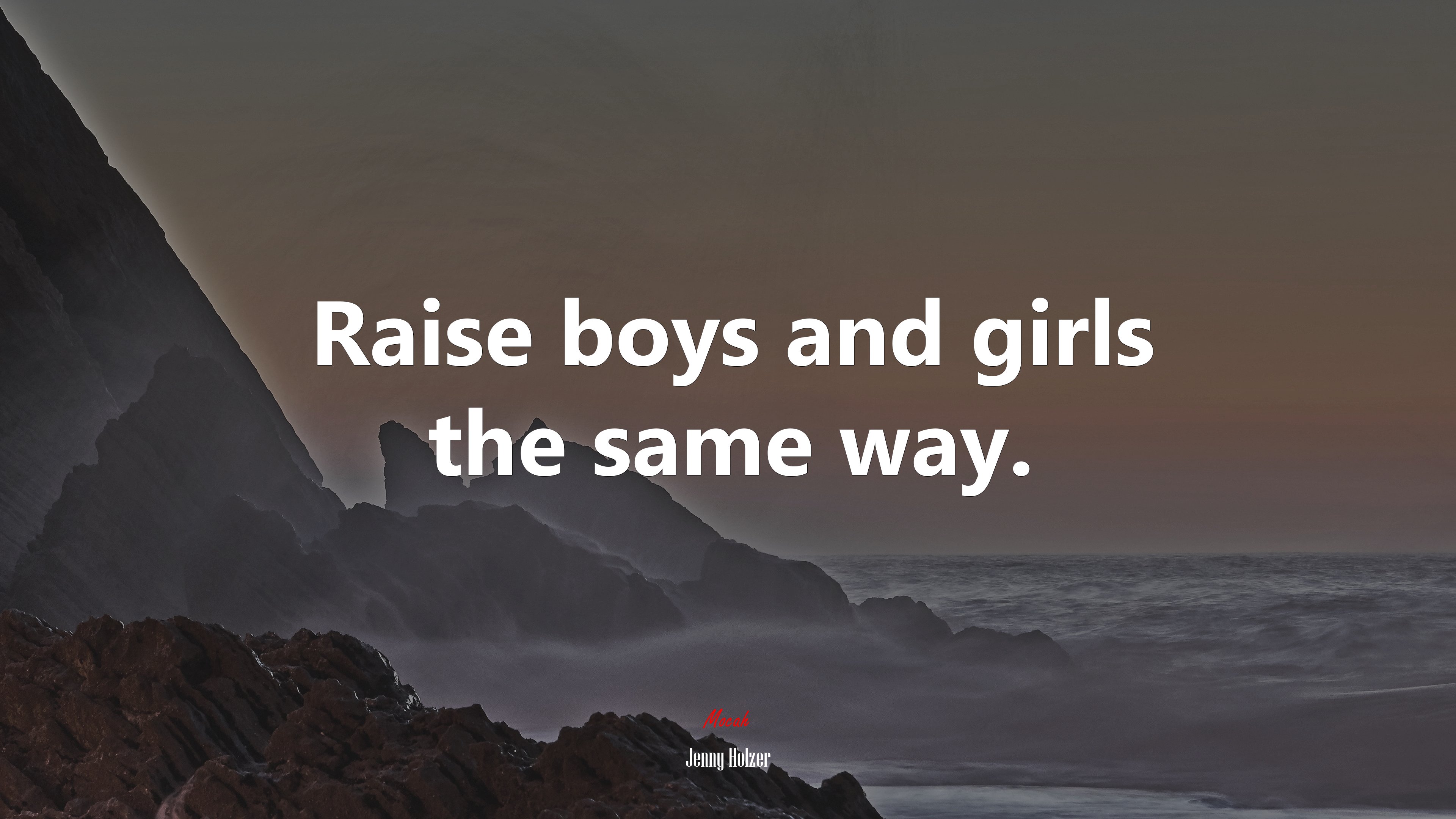 Raise boys and girls the same way. | Jenny Holzer quote HD Wallpaper