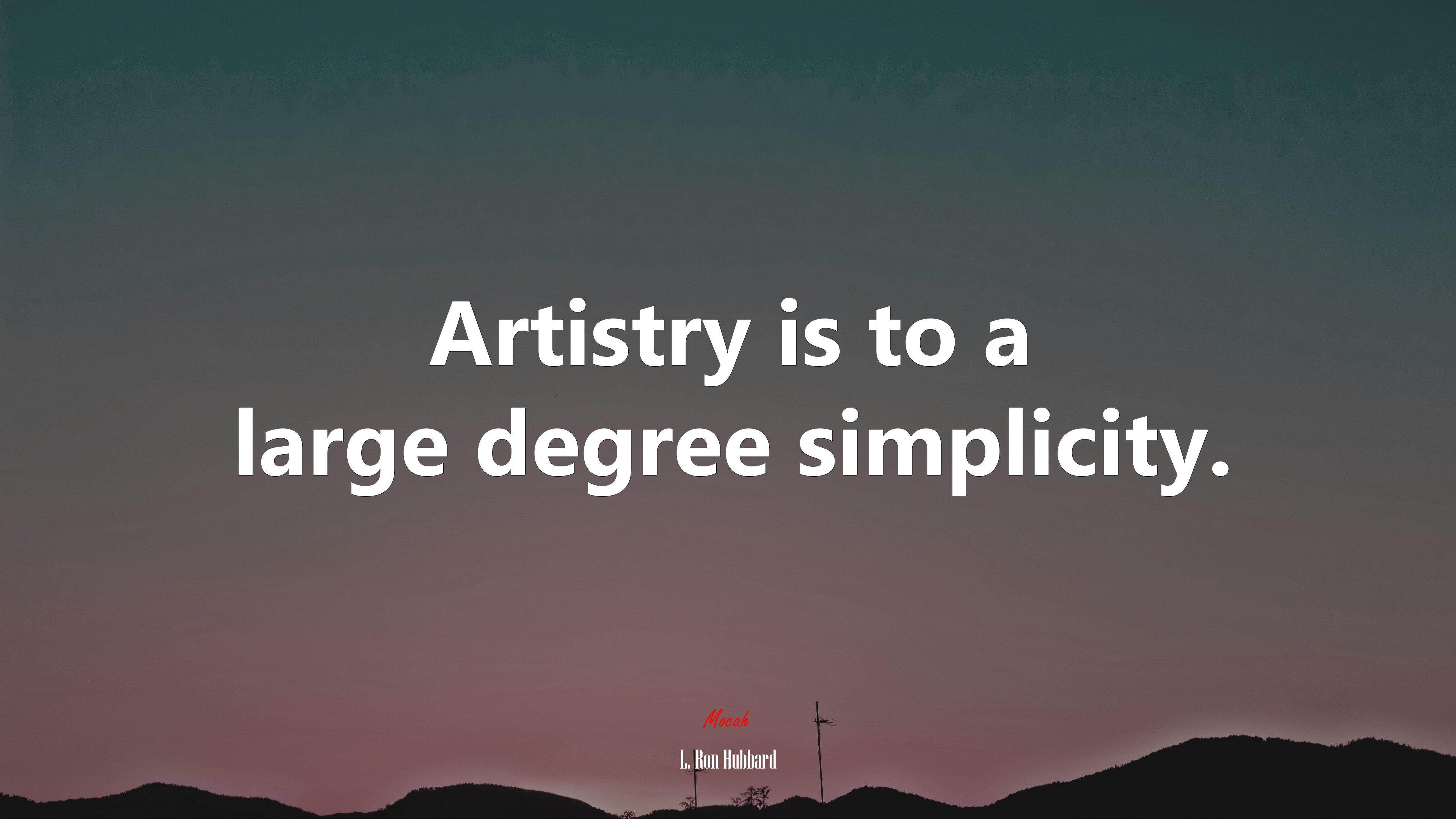 Artistry is to a large degree simplicity. | L. Ron Hubbard quote HD Wallpaper