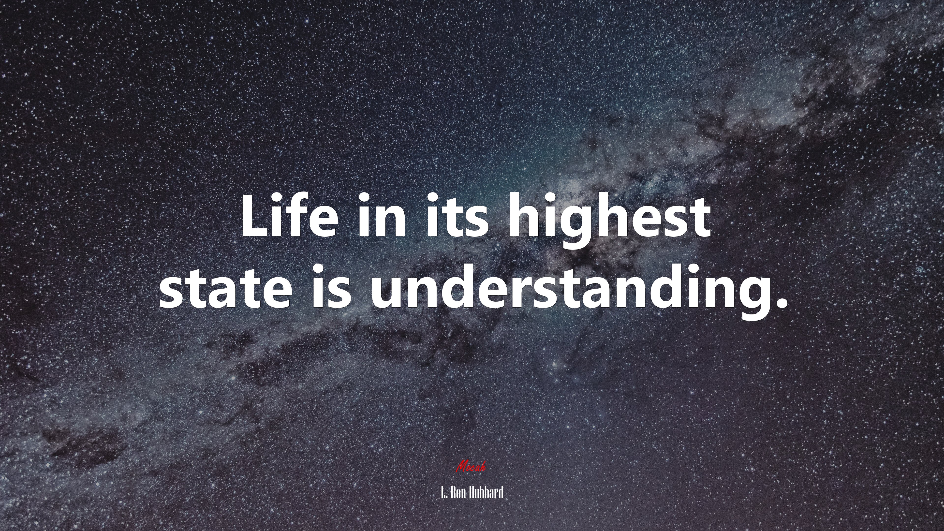 Life in its highest state is understanding. | L. Ron Hubbard quote HD Wallpaper