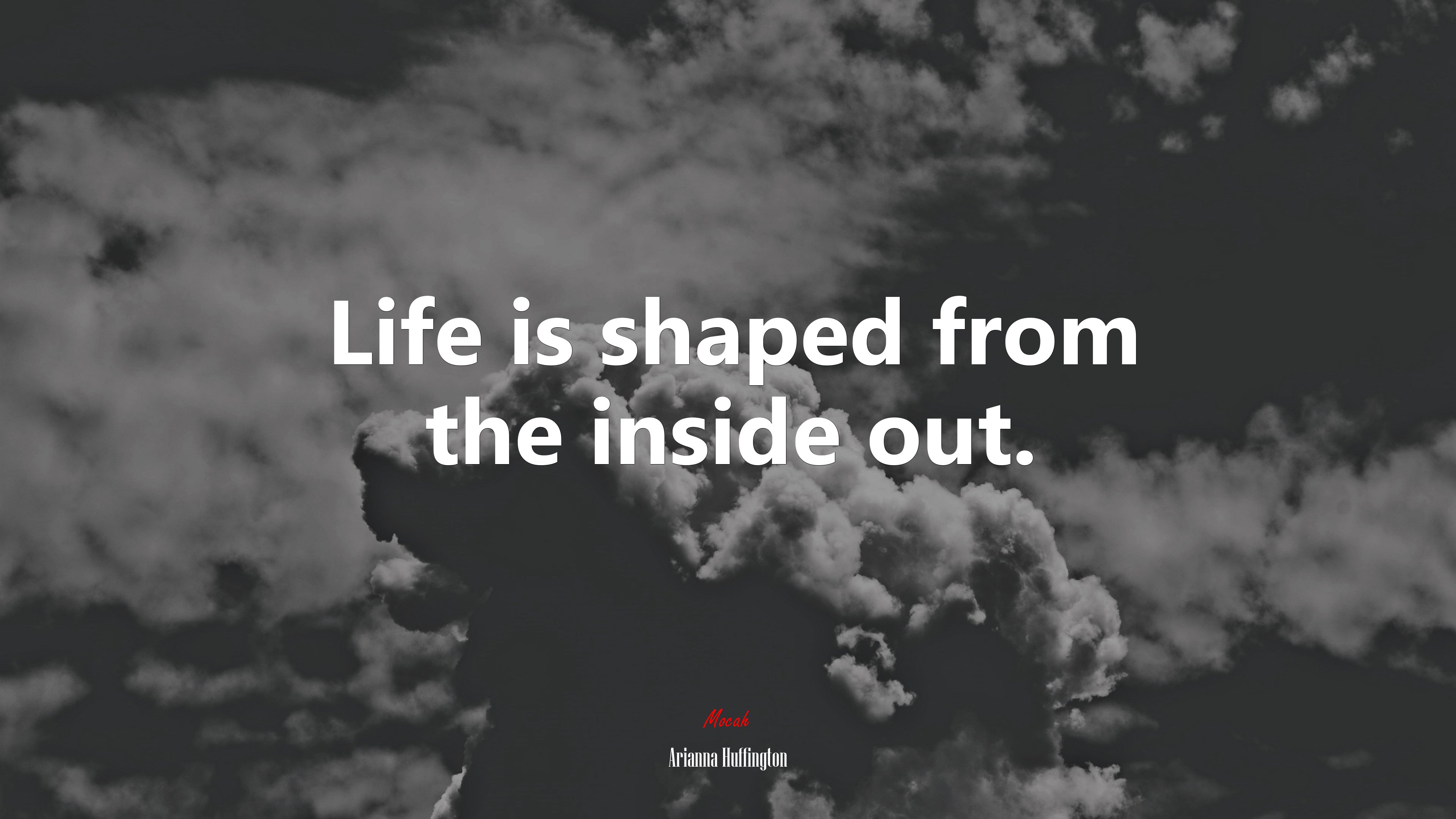 Life is shaped from the inside out. | Arianna Huffington quote HD Wallpaper