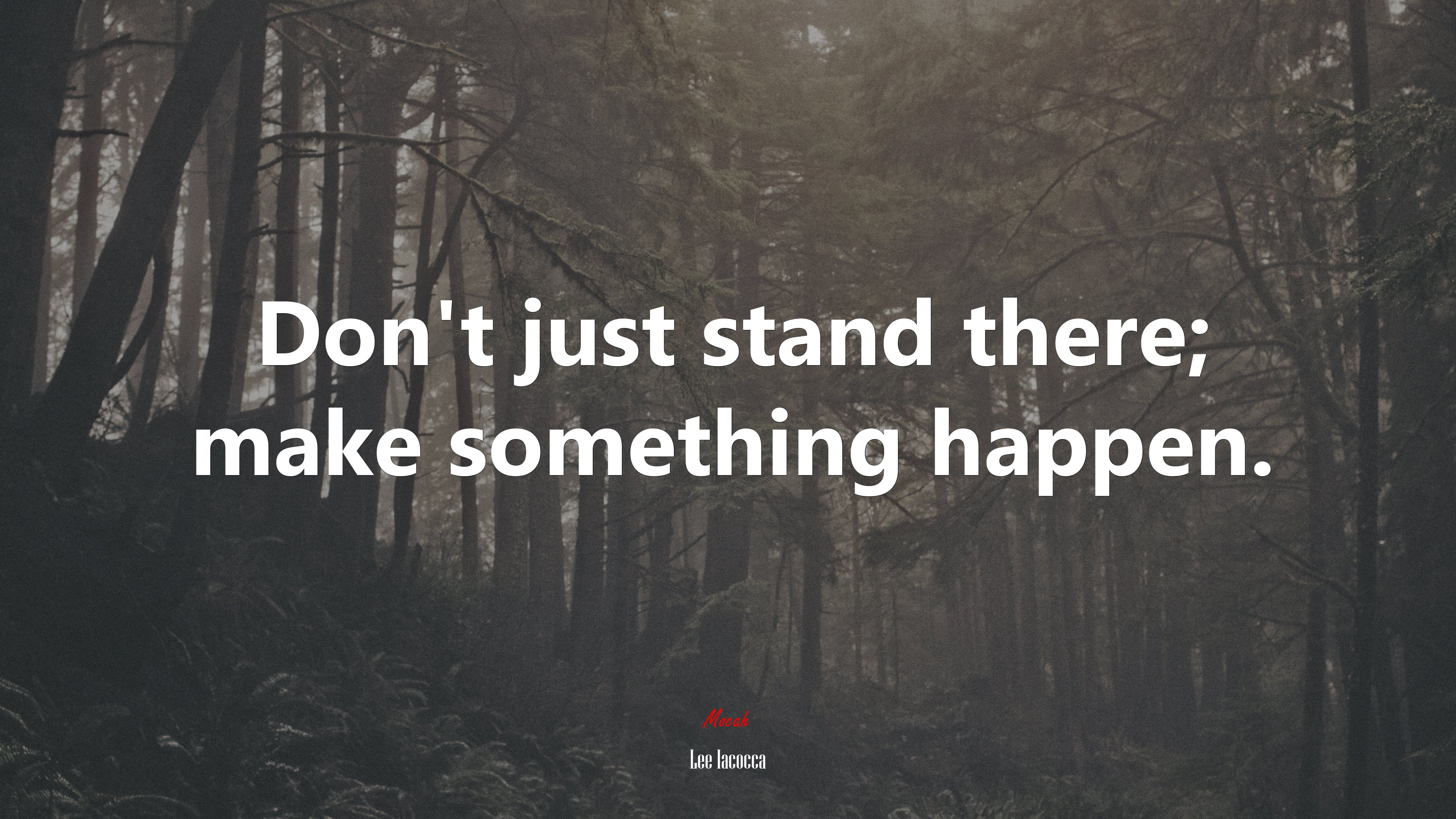 Don’t just stand there; make something happen. | Lee Iacocca quote HD Wallpaper