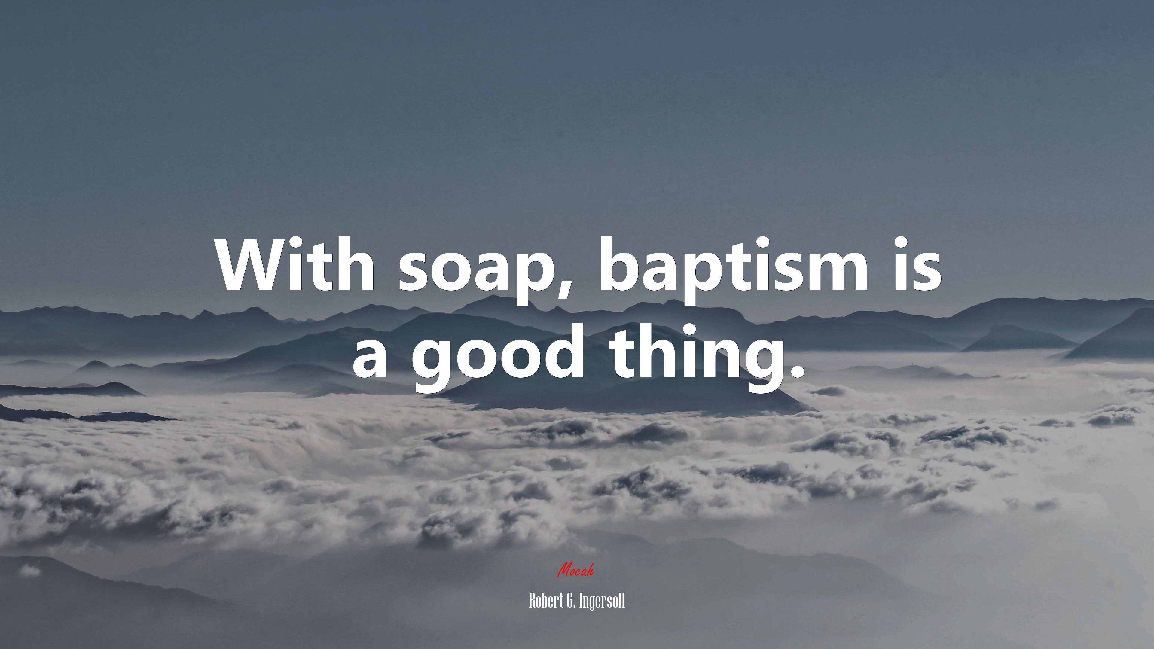 With soap, baptism is a good thing. | Robert G. Ingersoll quote HD Wallpaper