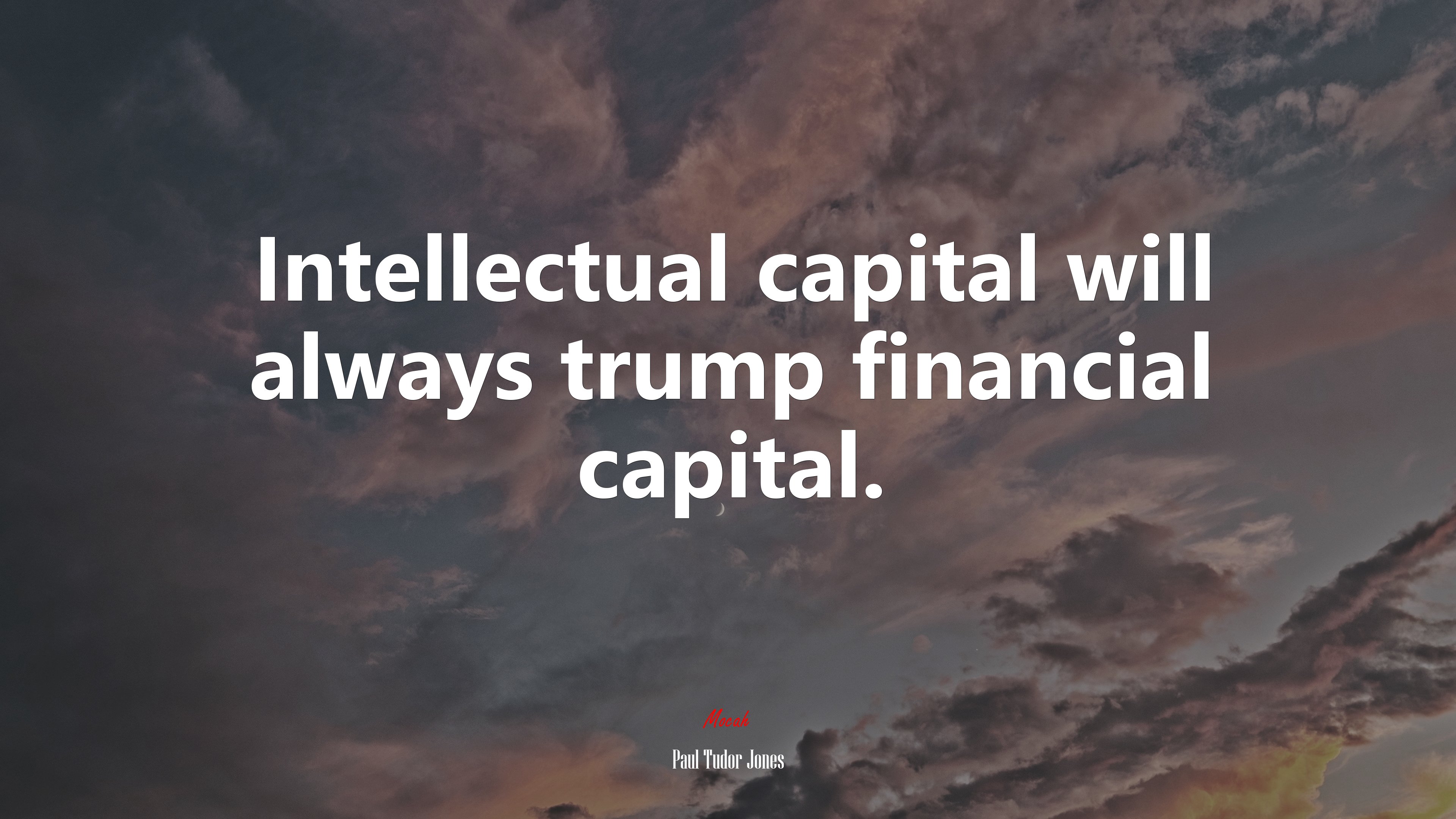 Intellectual capital will always trump financial capital. | Paul Tudor Jones quote HD Wallpaper