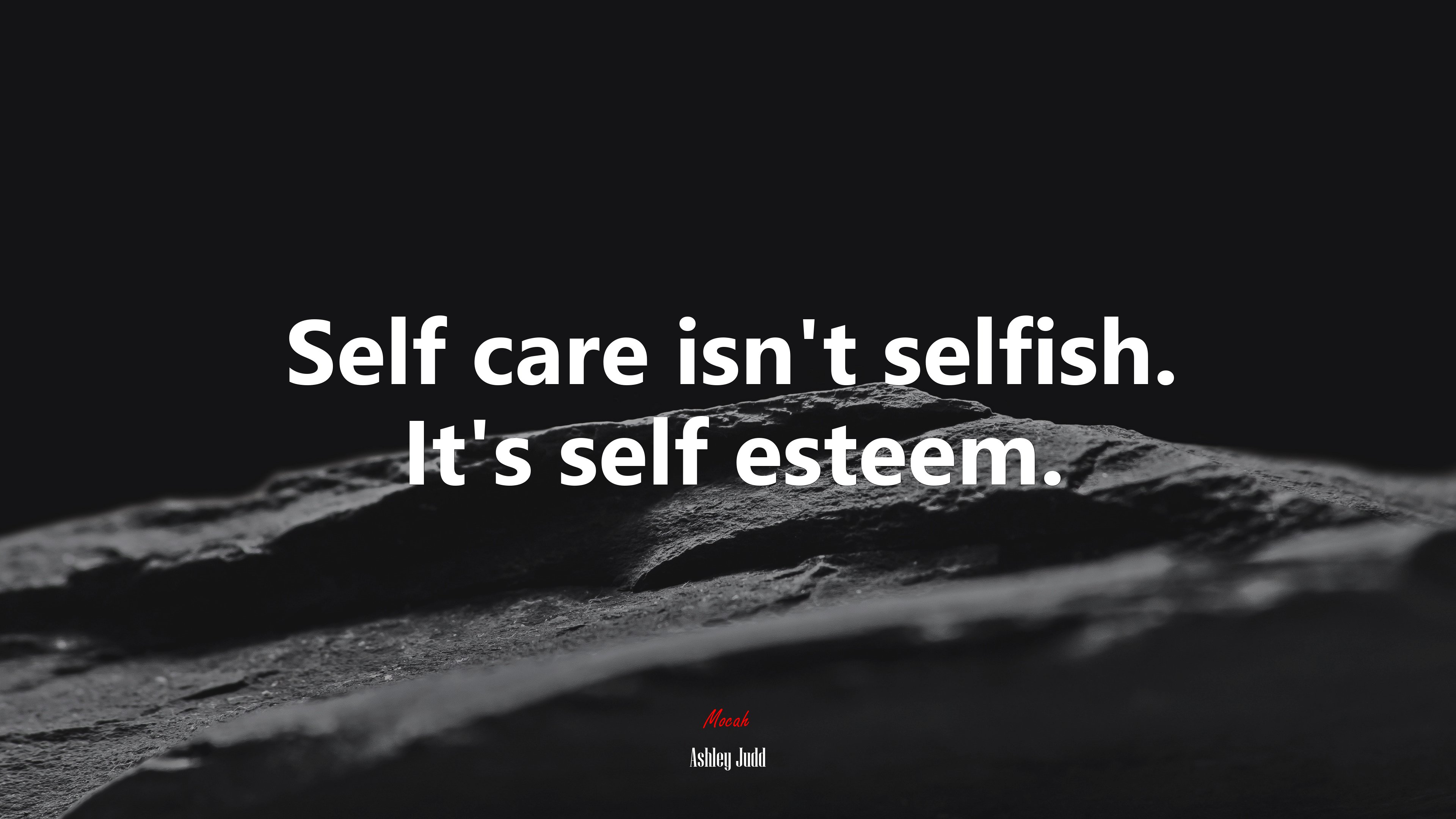 Self care isn’t selfish. It’s self esteem. | Ashley Judd quote HD Wallpaper