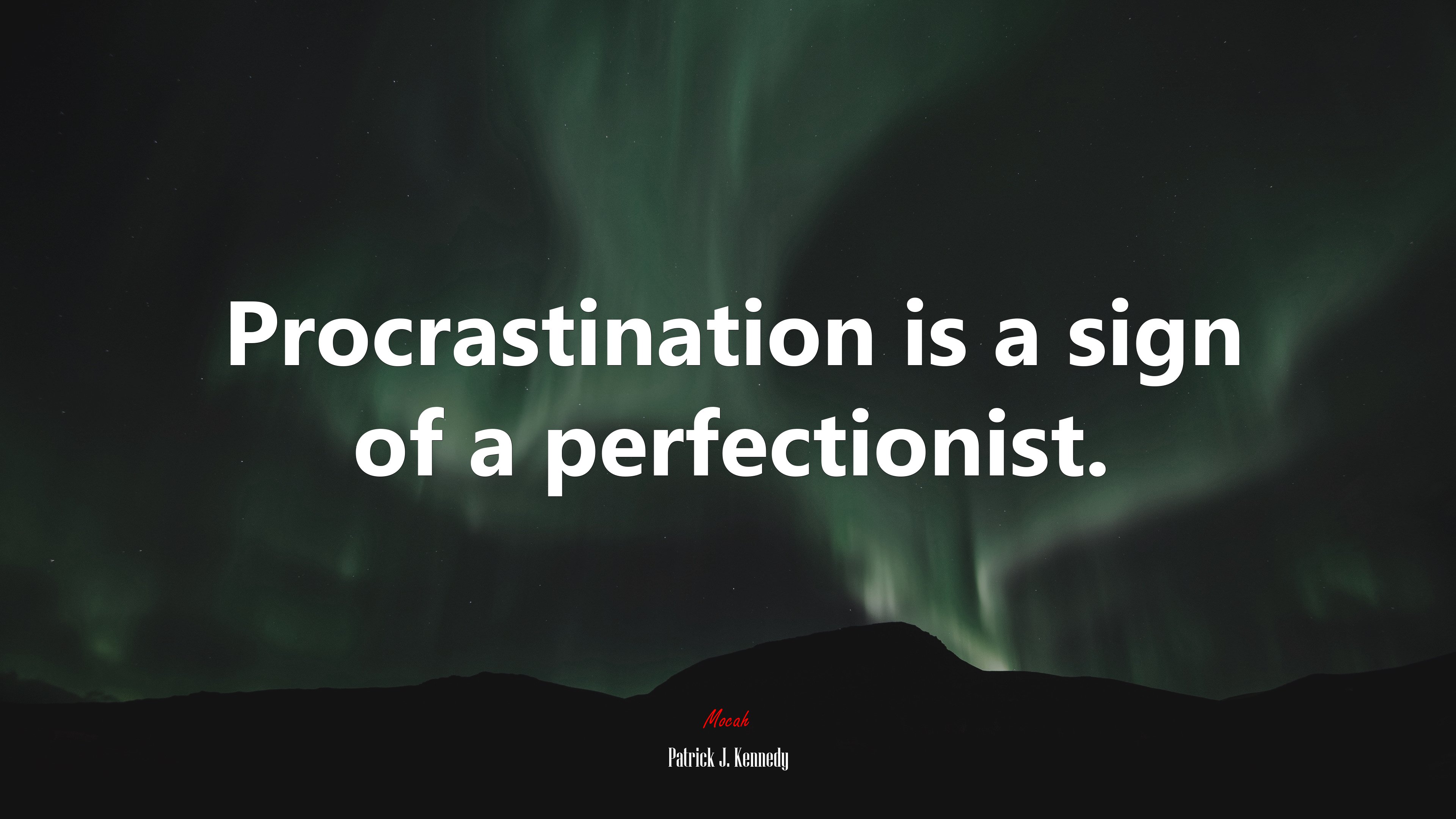 Procrastination is a sign of a perfectionist. | Patrick J. Kennedy quote HD Wallpaper