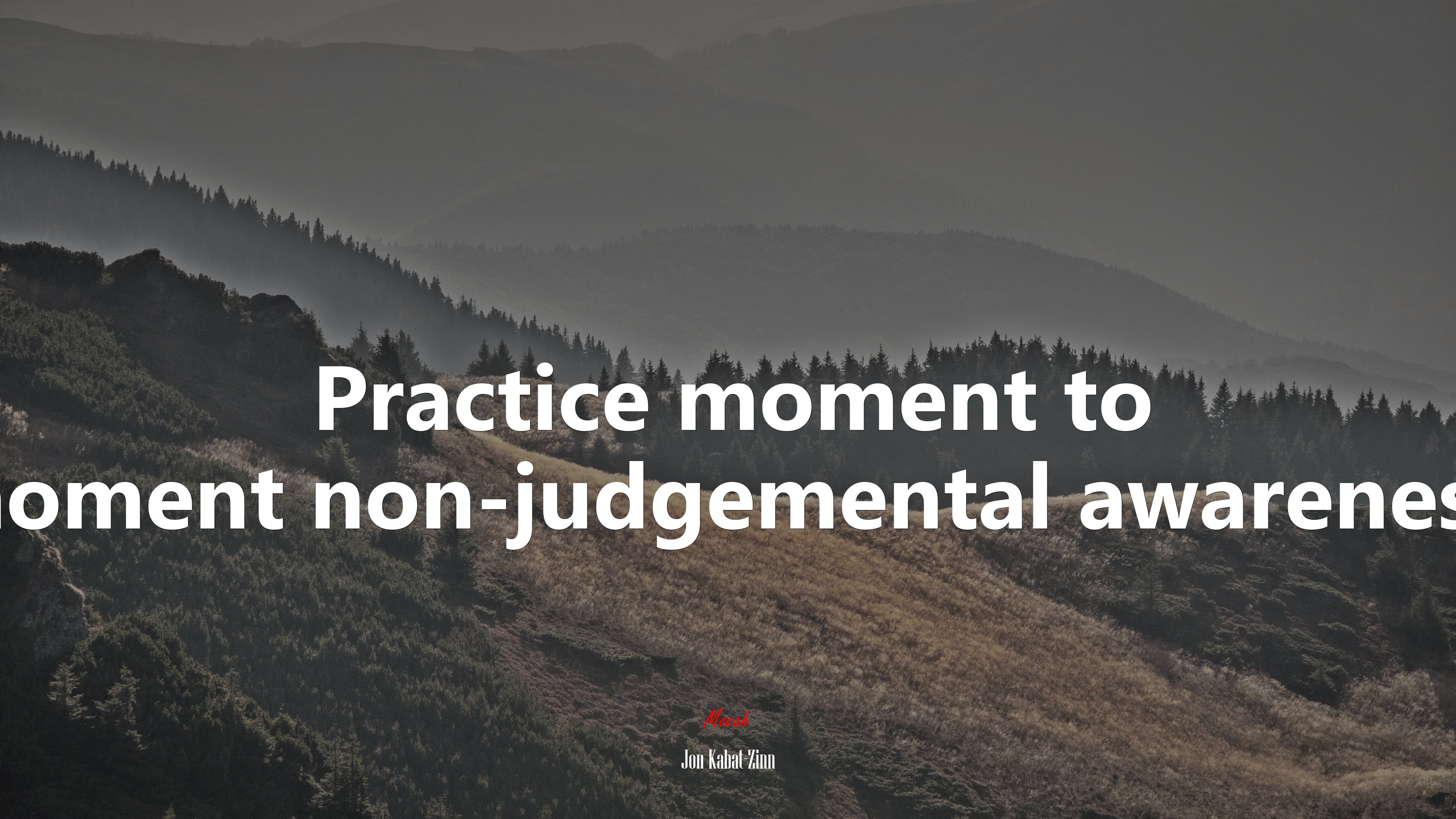 Practice moment to moment non-judgemental awareness. | Jon Kabat-Zinn quote HD Wallpaper