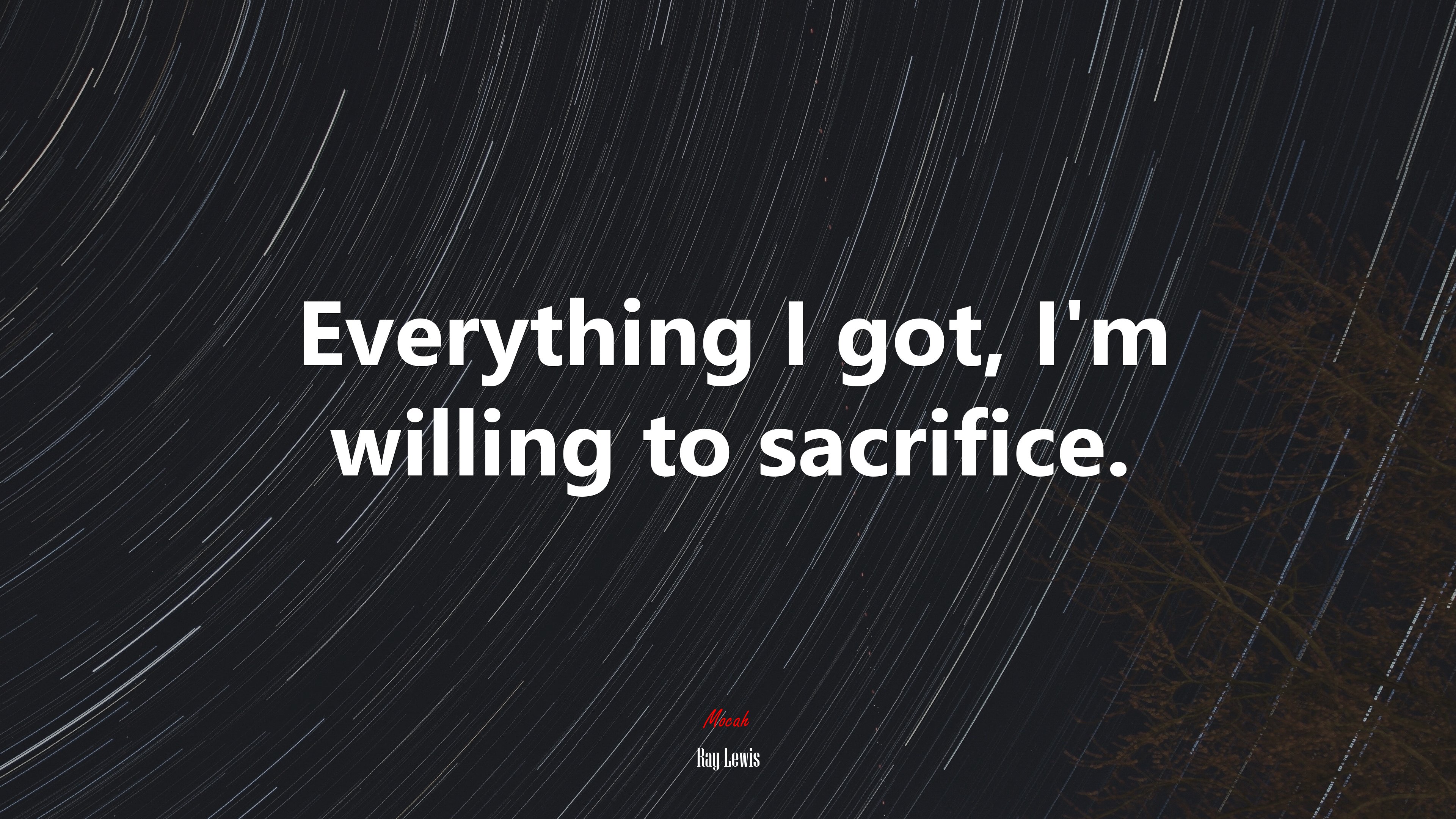 Everything I got, I’m willing to sacrifice. | Ray Lewis quote HD Wallpaper