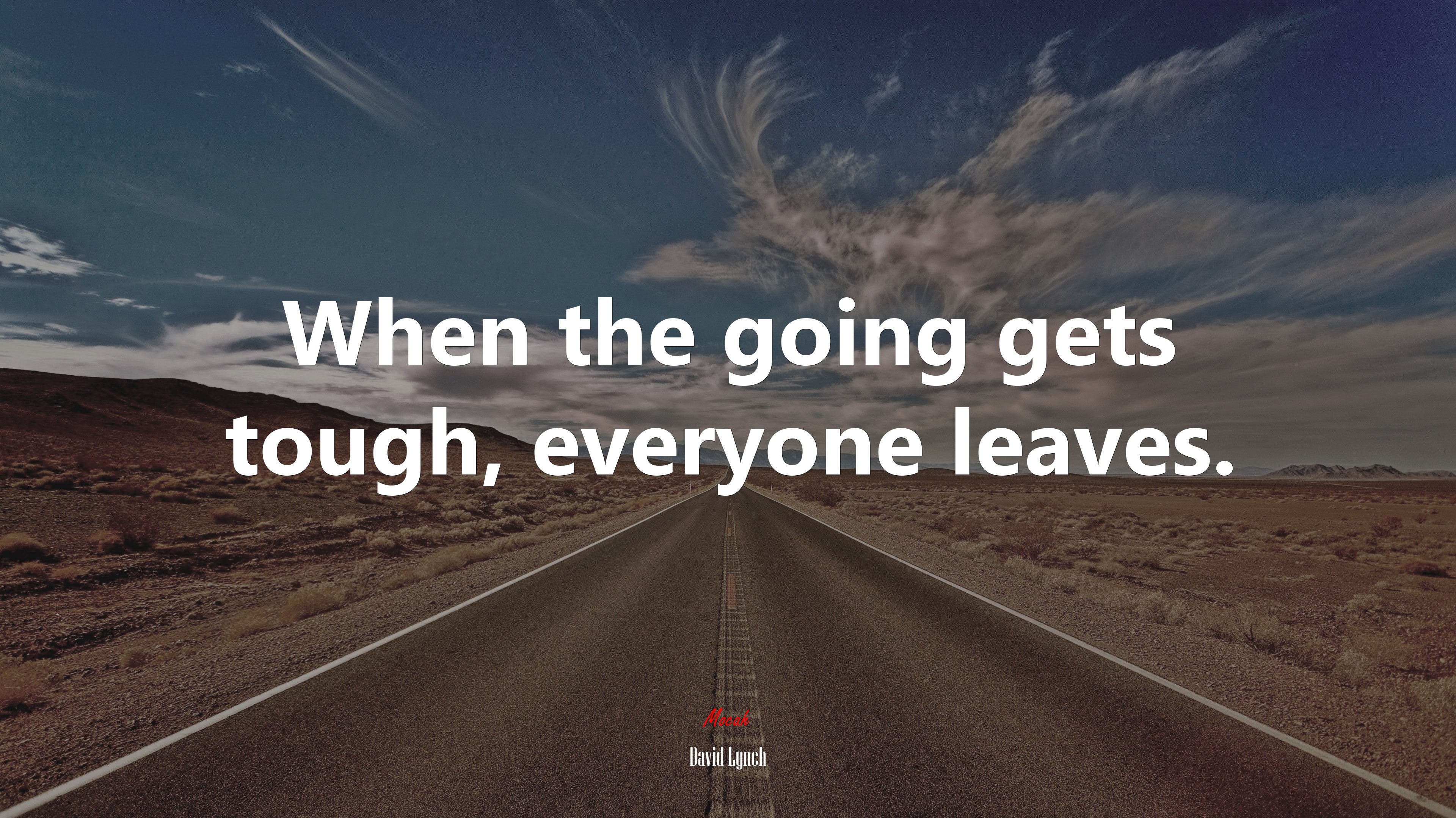 When the going gets tough, everyone leaves. | David Lynch quote HD Wallpaper