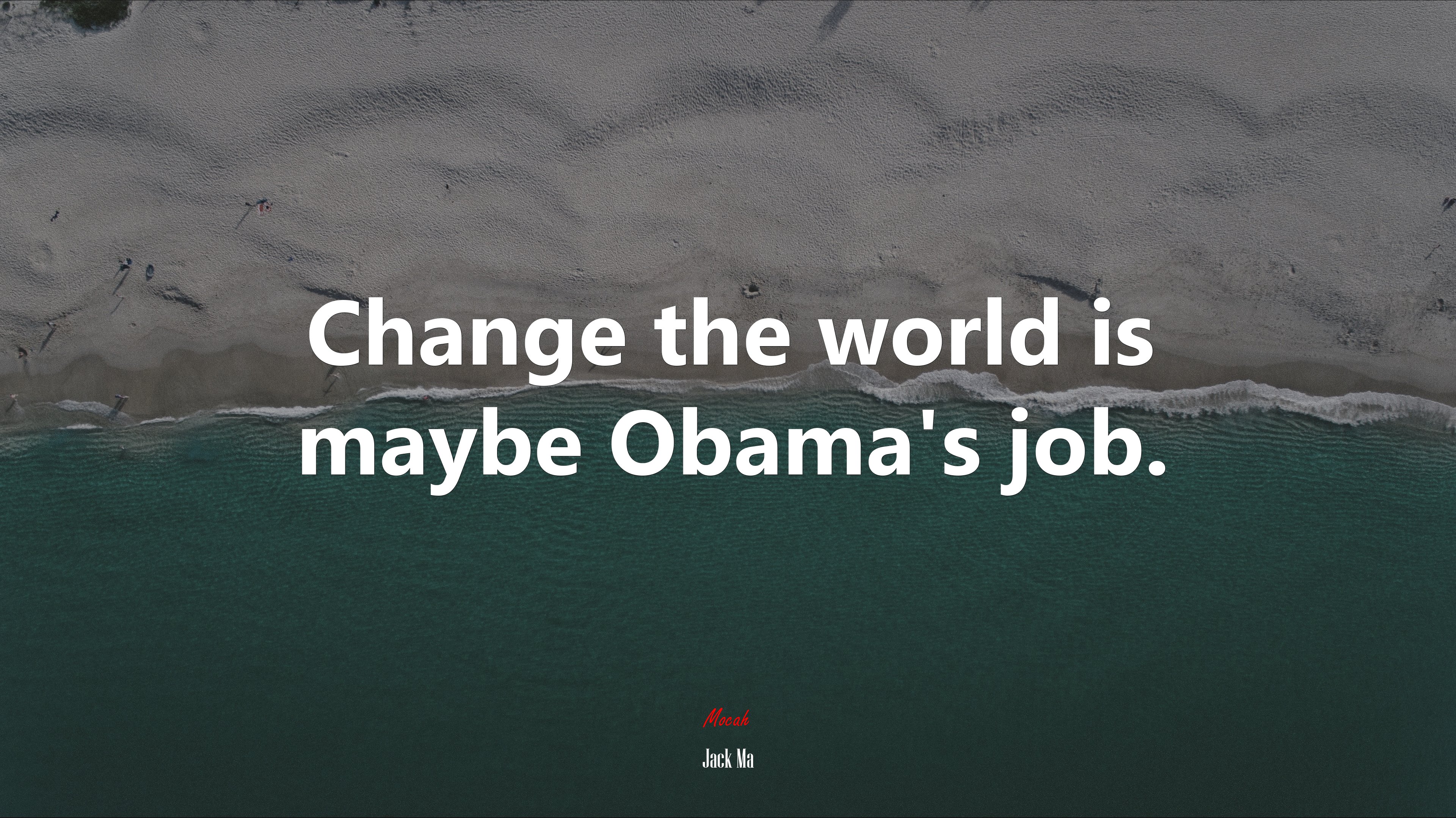 Change the world is maybe Obama’s job. | Jack Ma quote HD Wallpaper