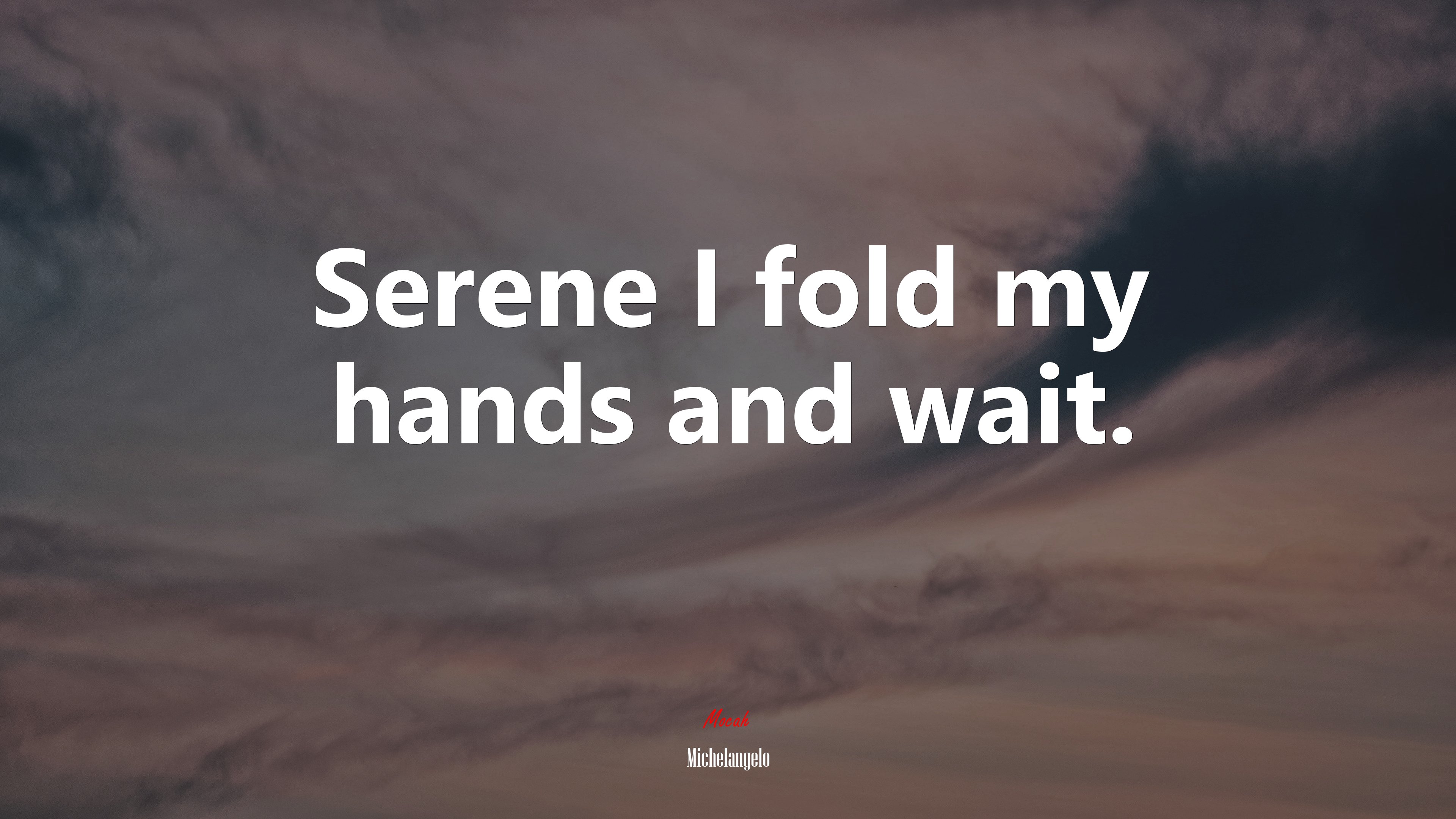 Serene I fold my hands and wait. | Michelangelo quote HD Wallpaper