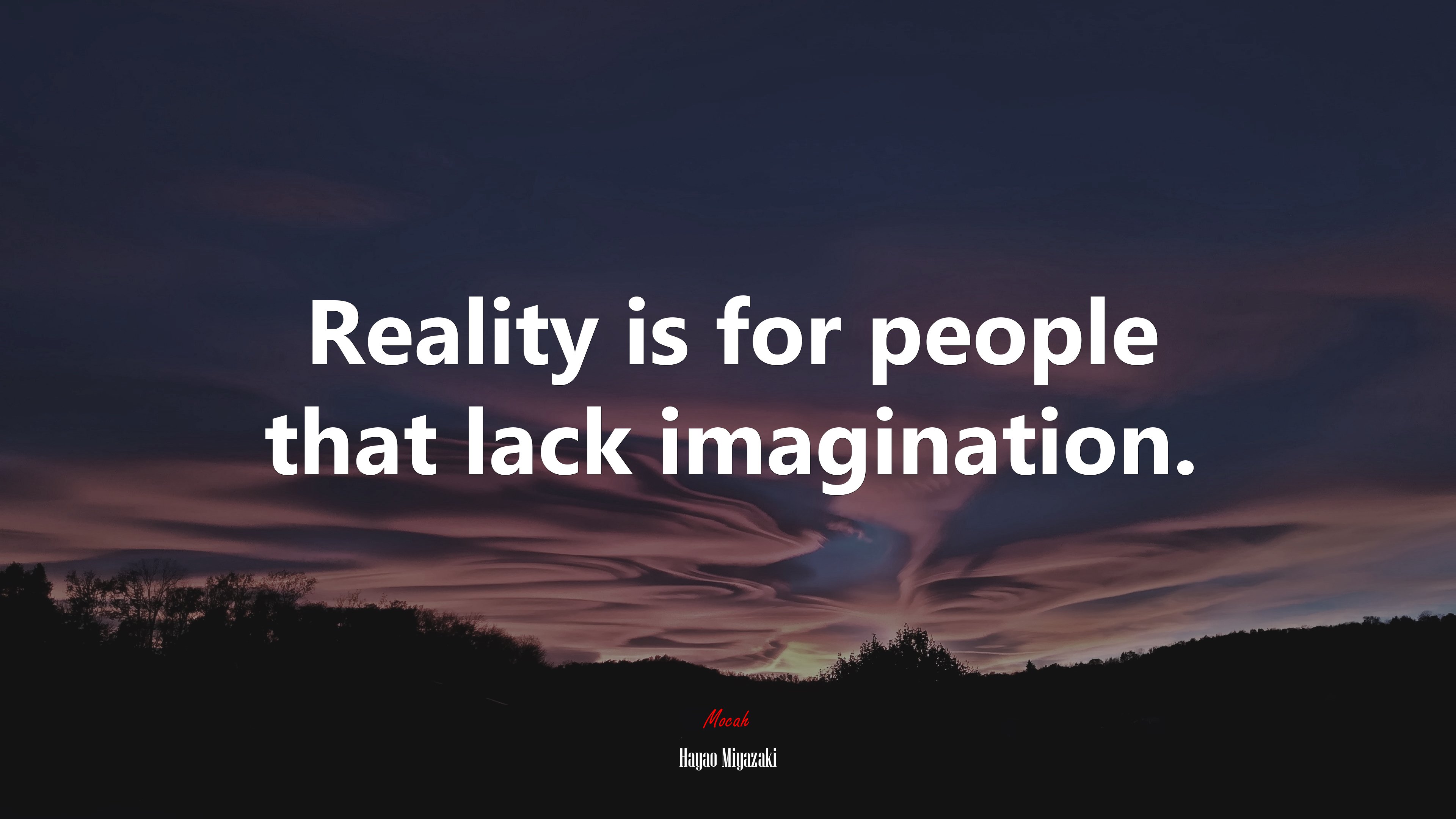 Reality is for people that lack imagination. | Hayao Miyazaki quote HD Wallpaper