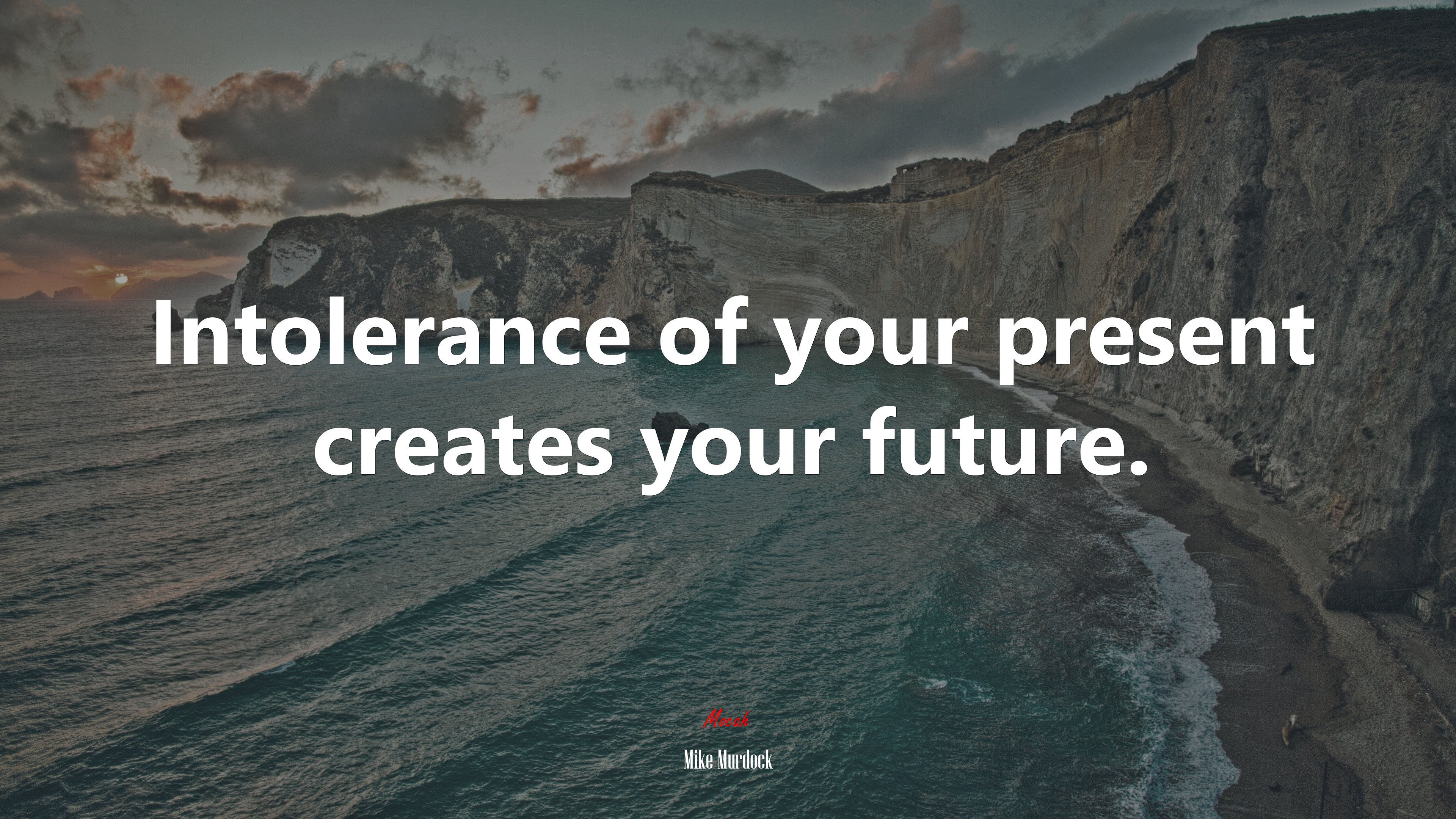 Intolerance of your present creates your future. | Mike Murdock quote HD Wallpaper