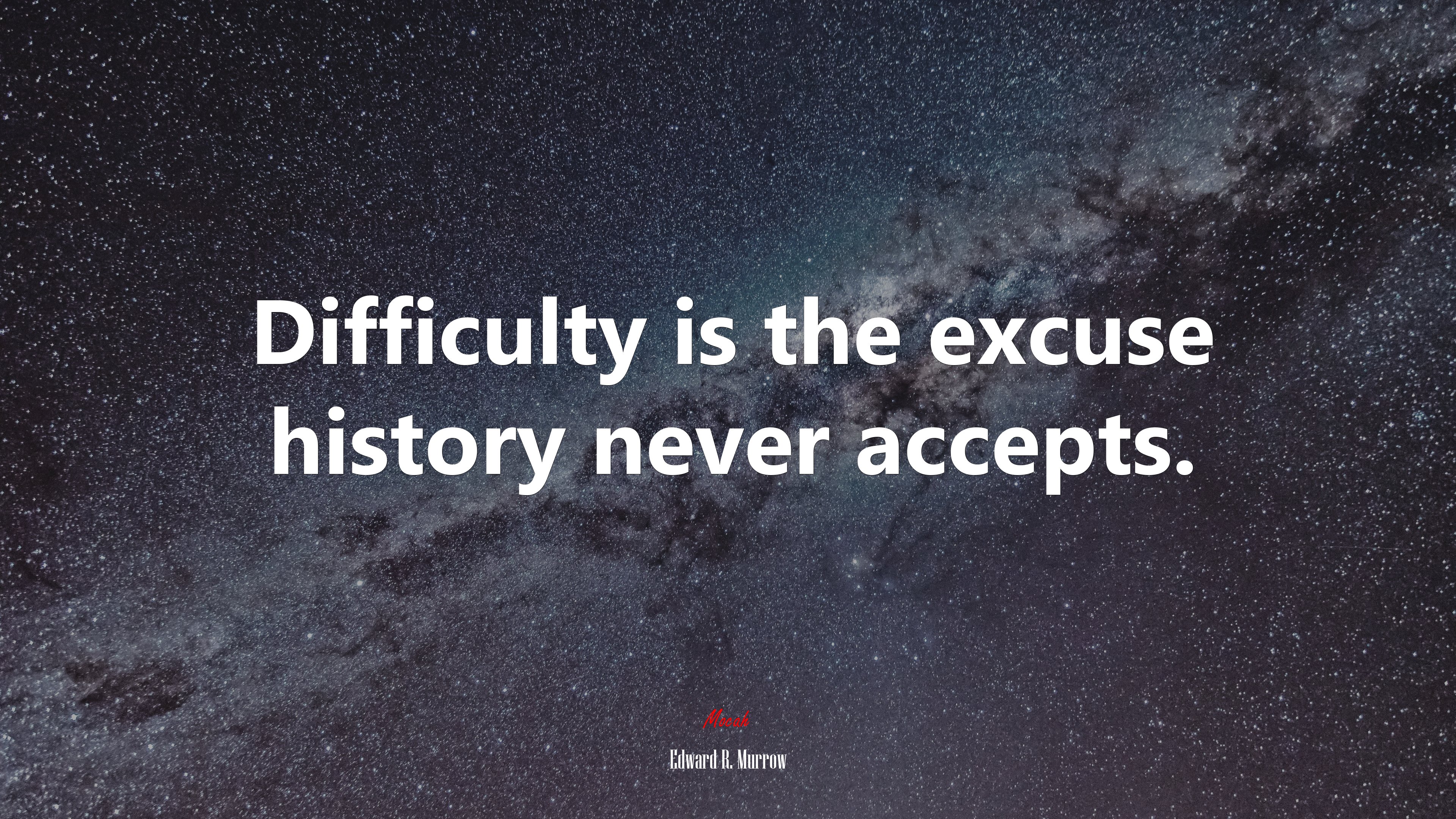 Difficulty is the excuse history never accepts. | Edward R. Murrow quote HD Wallpaper