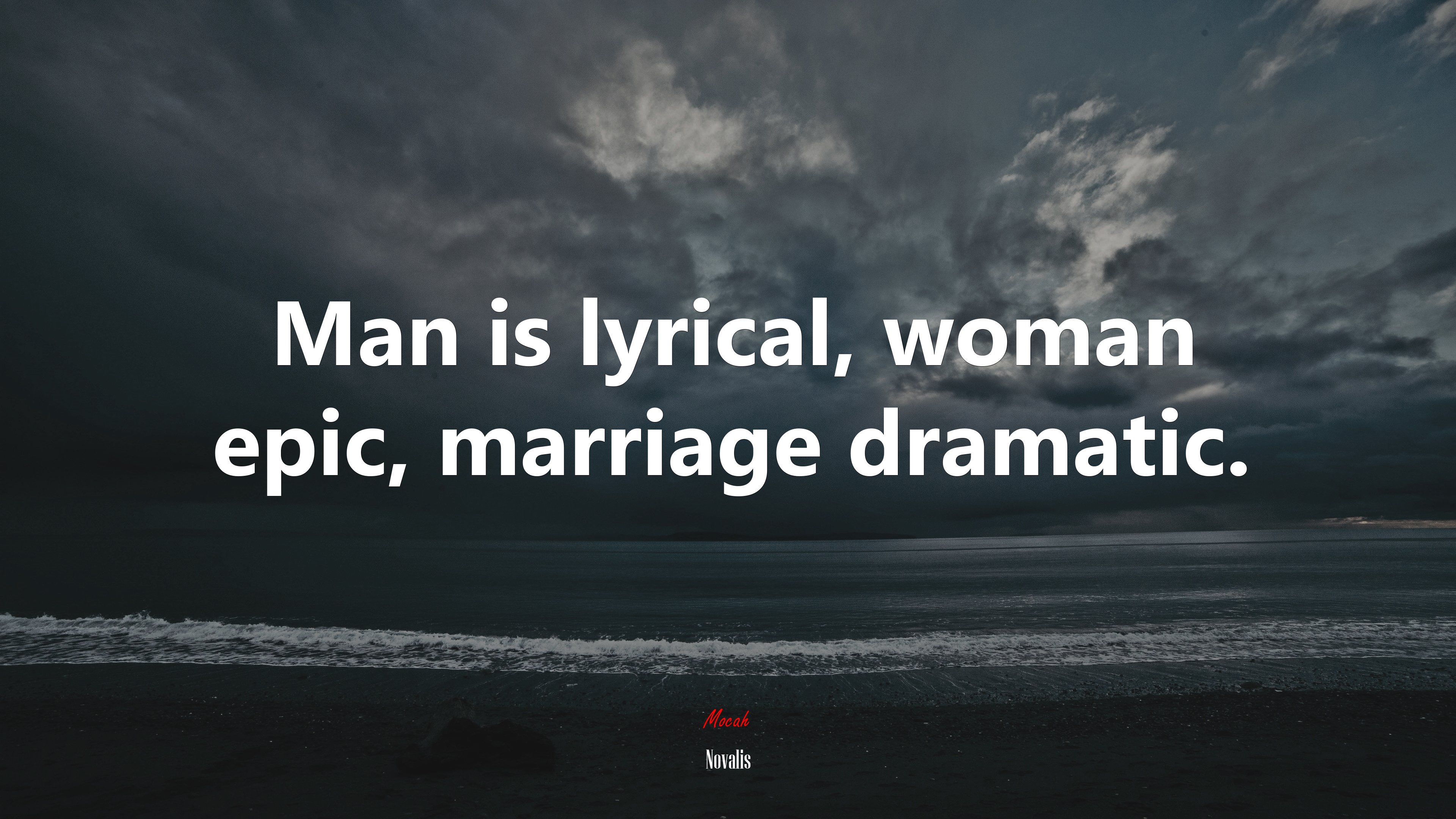 Man is lyrical, woman epic, marriage dramatic. | Novalis quote HD Wallpaper