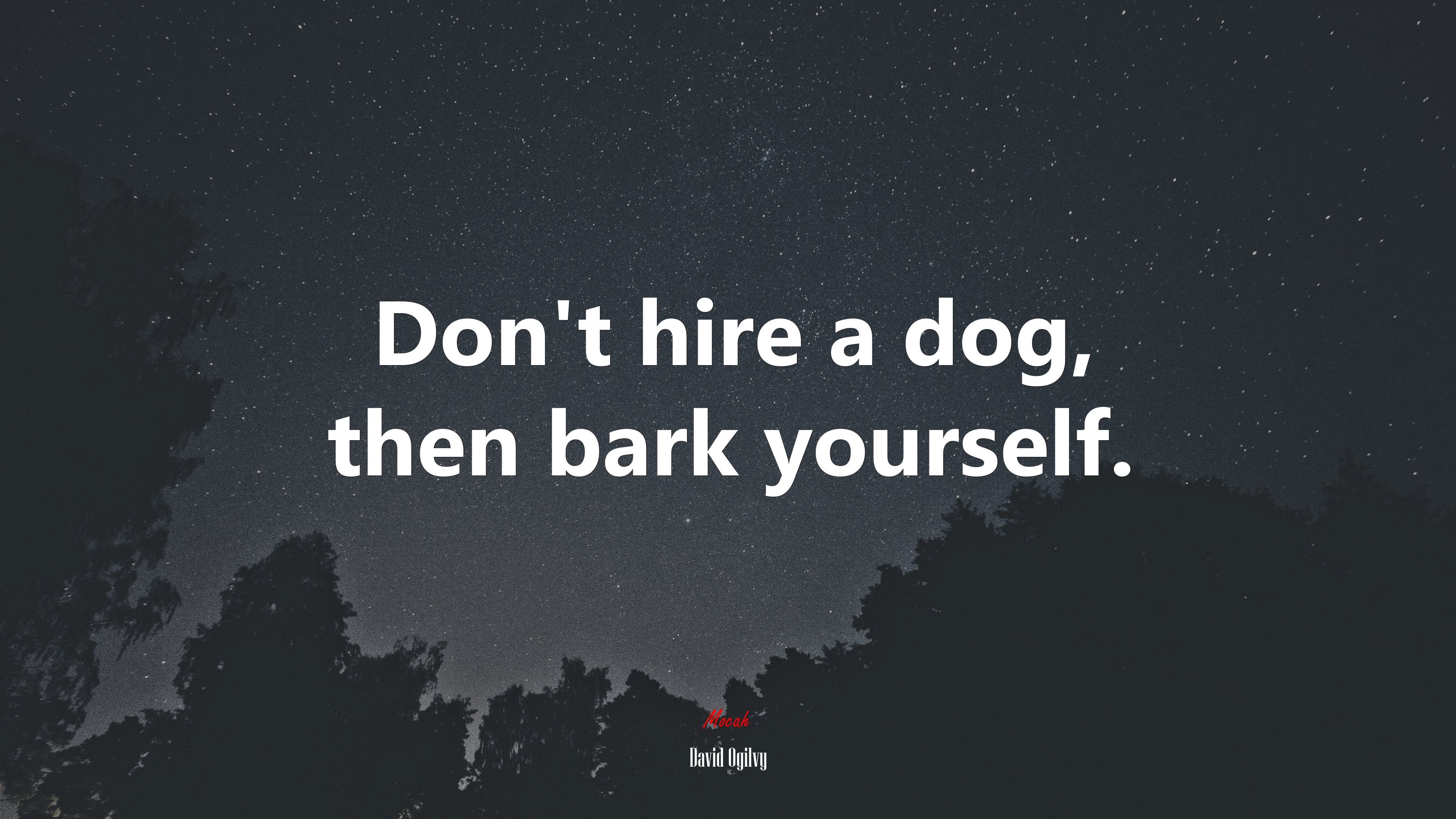 Don’t hire a dog, then bark yourself. | David Ogilvy quote HD Wallpaper